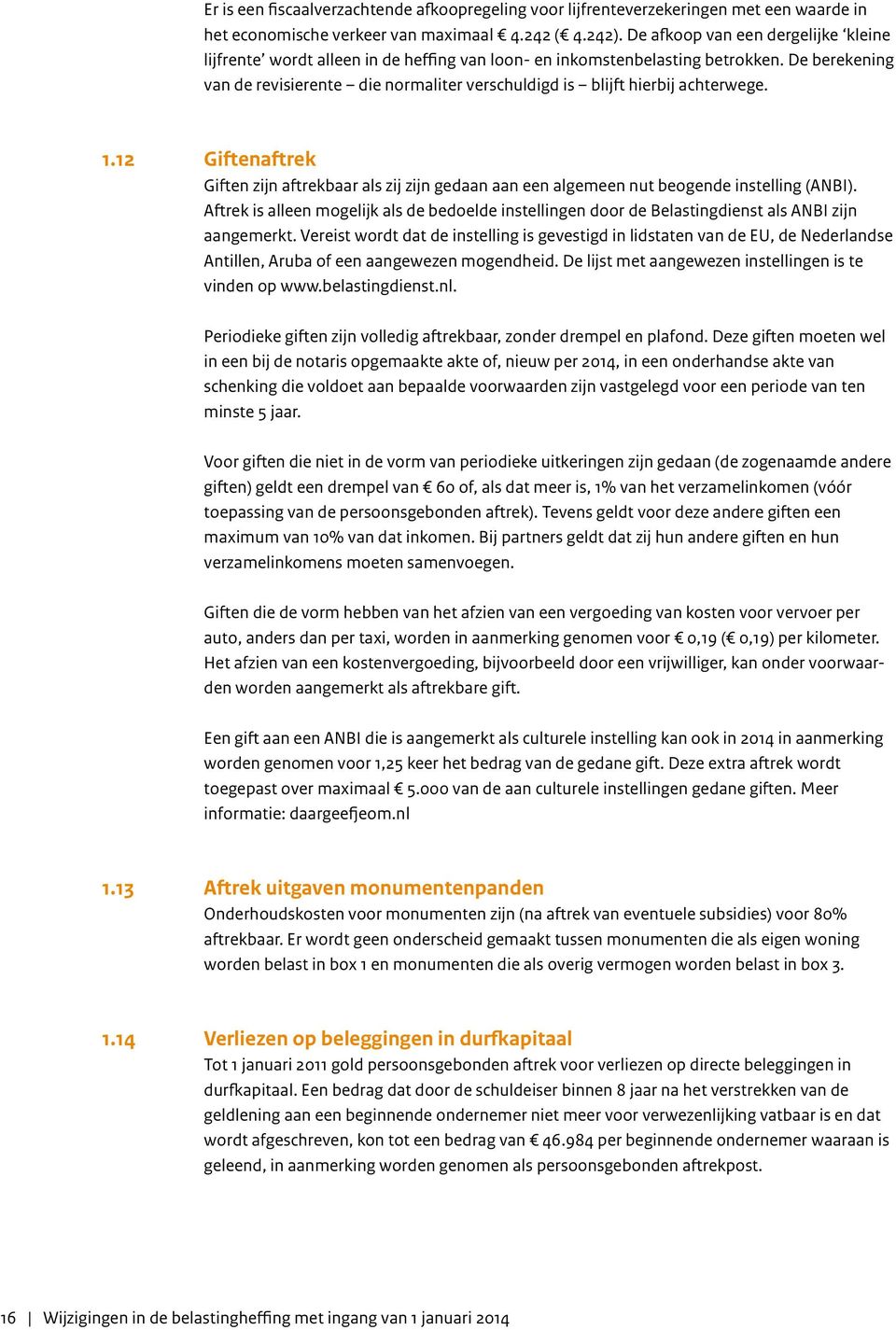 De berekening van de revisierente die normaliter verschuldigd is blijft hierbij achterwege. 1.