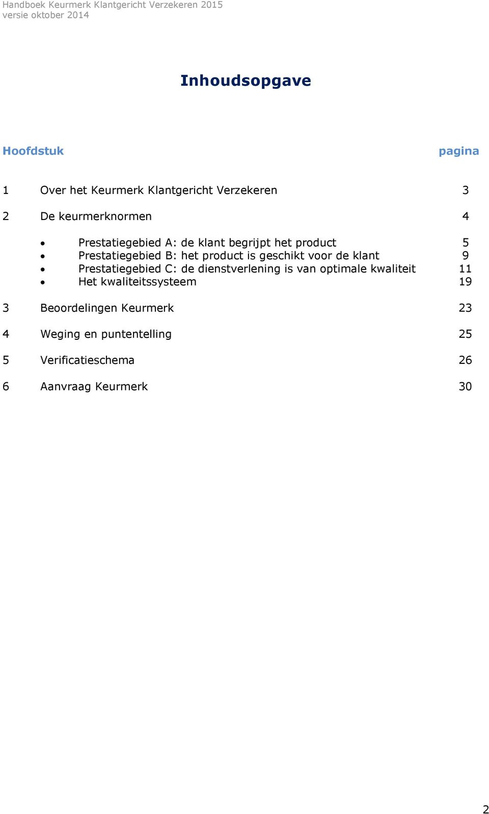 klant 9 Prestatiegebied C: de dienstverlening is van optimale kwaliteit 11 Het kwaliteitssysteem 19 3