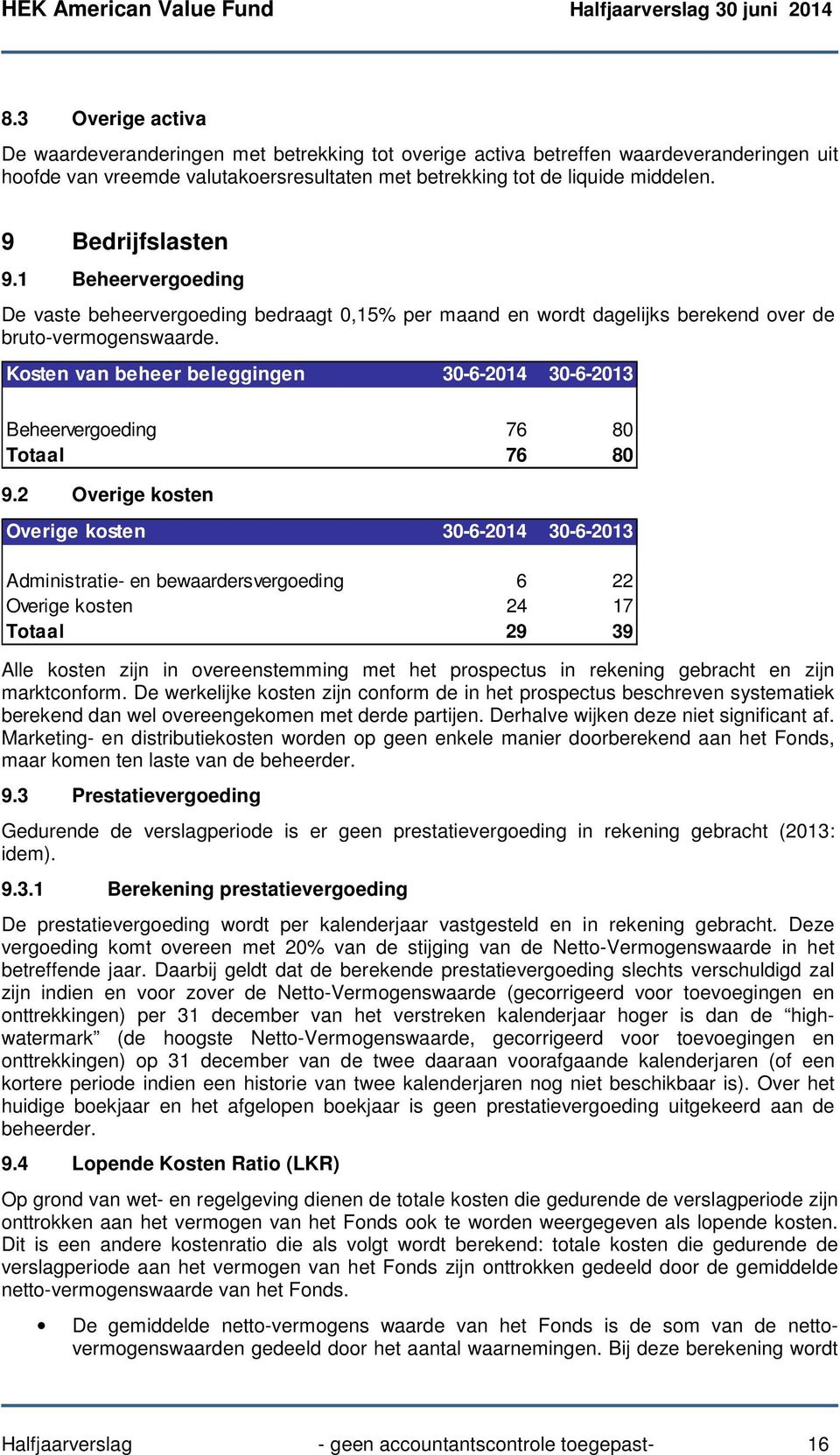 Kosten van beheer beleggingen 30-6-2014 30-6-2013 Beheervergoeding 76 80 Totaal 76 80 9.