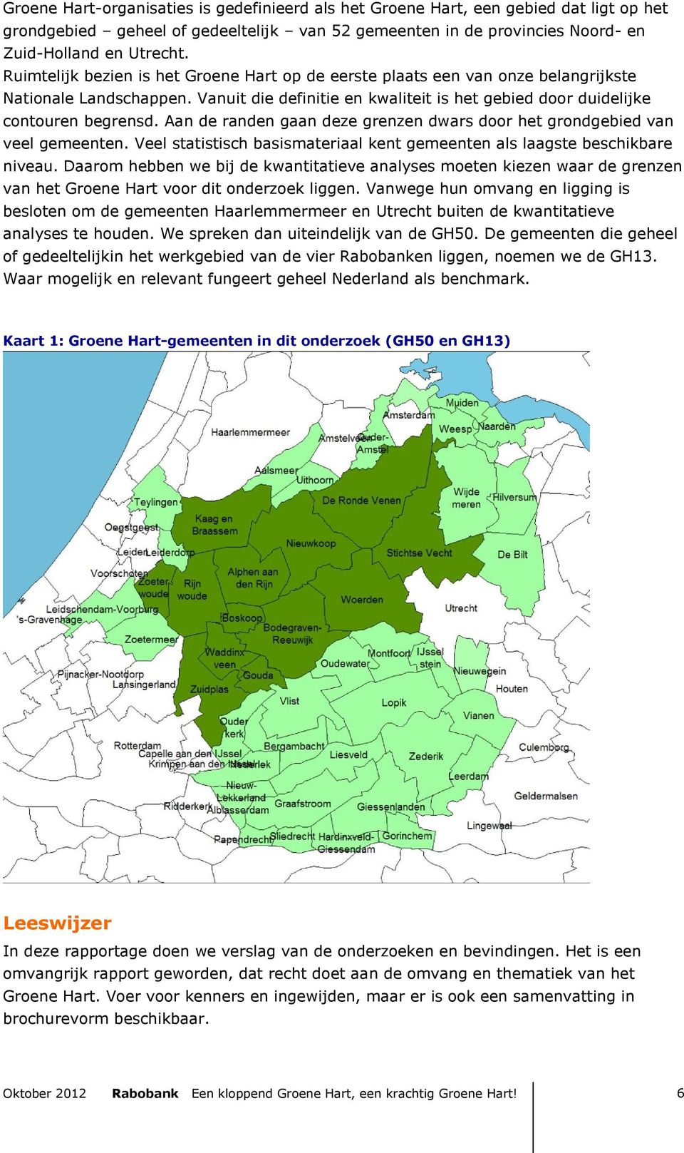 Aan de randen gaan deze grenzen dwars door het grondgebied van veel gemeenten. Veel statistisch basismateriaal kent gemeenten als laagste beschikbare niveau.