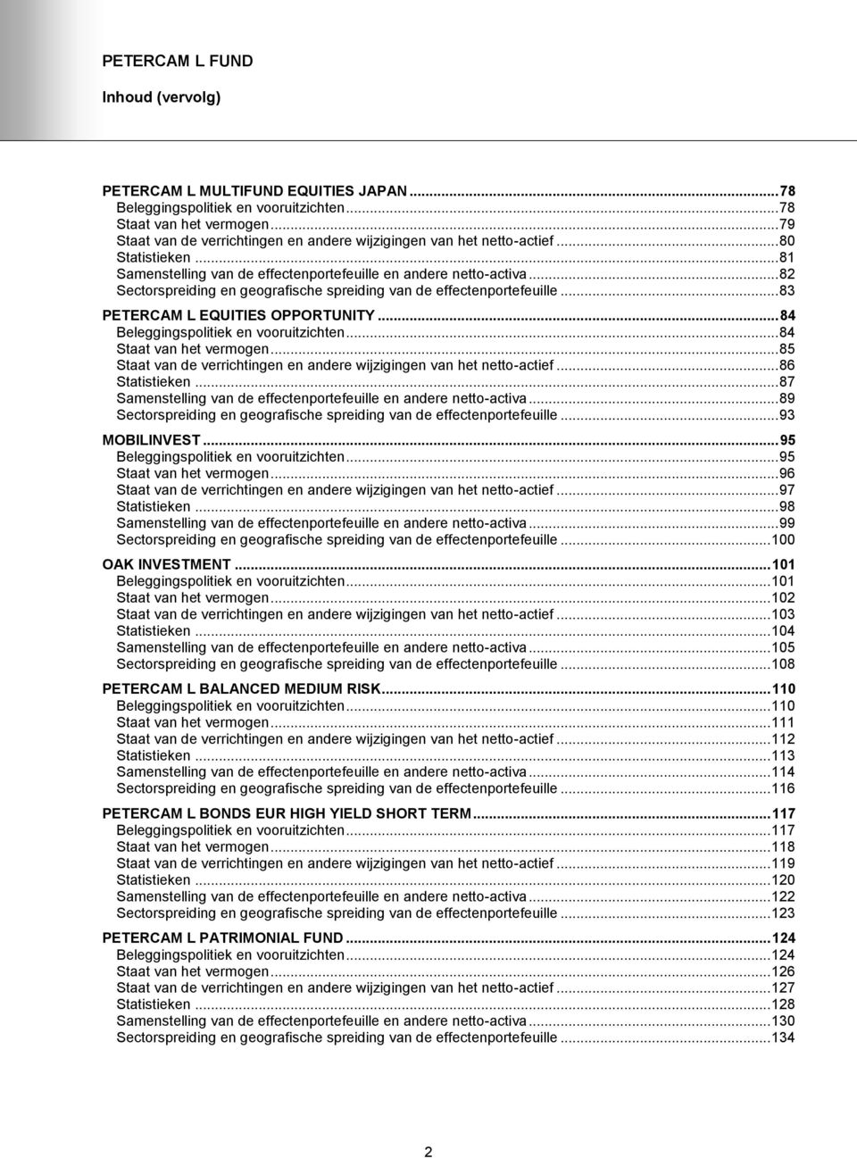 .. 82 Sectorspreiding en geografische spreiding van de effectenportefeuille... 83 PETERCAM L EQUITIES OPPORTUNITY... 84 Beleggingspolitiek en vooruitzichten... 84 Staat van het vermogen.