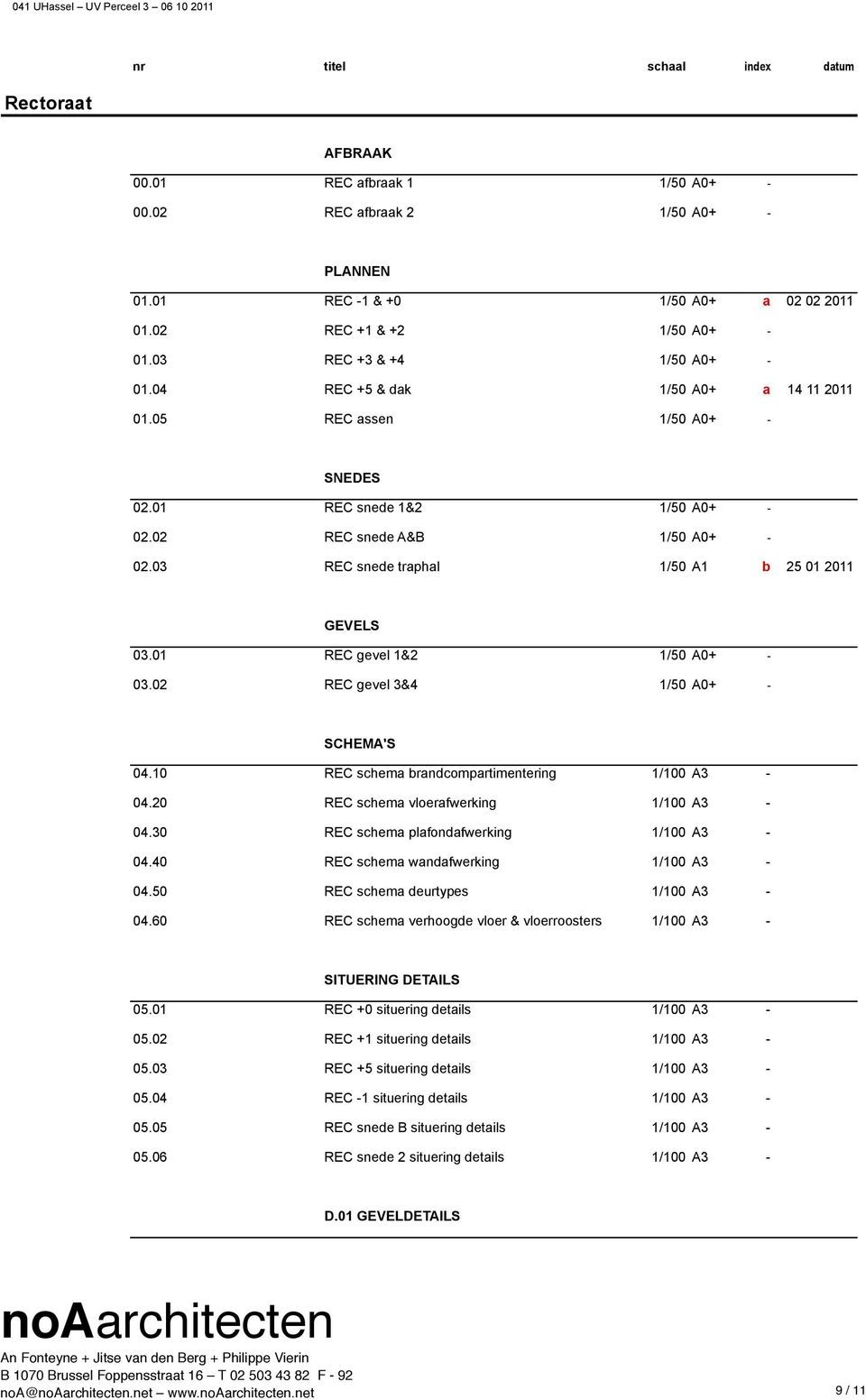 01 REC gevel 1&2 1/50 A0+ - 03.02 REC gevel 3&4 1/50 A0+ - SCHEMA'S 04.10 REC schema brandcompartimentering 1/100 A3-04.20 REC schema vloerafwerking 1/100 A3-04.