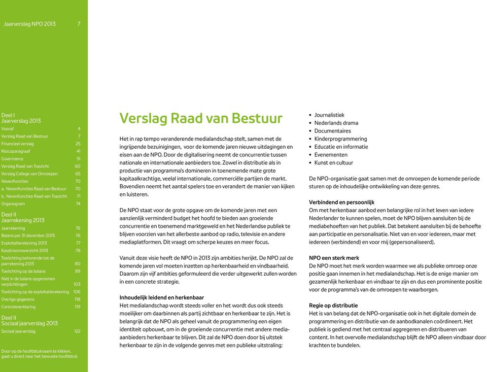 Zowel in distributie als in productie van programma s domineren in toenemende mate grote kapitaalkrachtige, veelal internationale, commerciële partijen de markt.