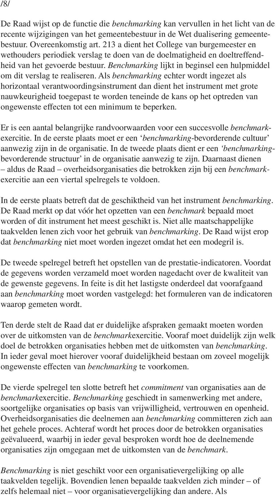 Benchmarking lijkt in beginsel een hulpmiddel om dit verslag te realiseren.