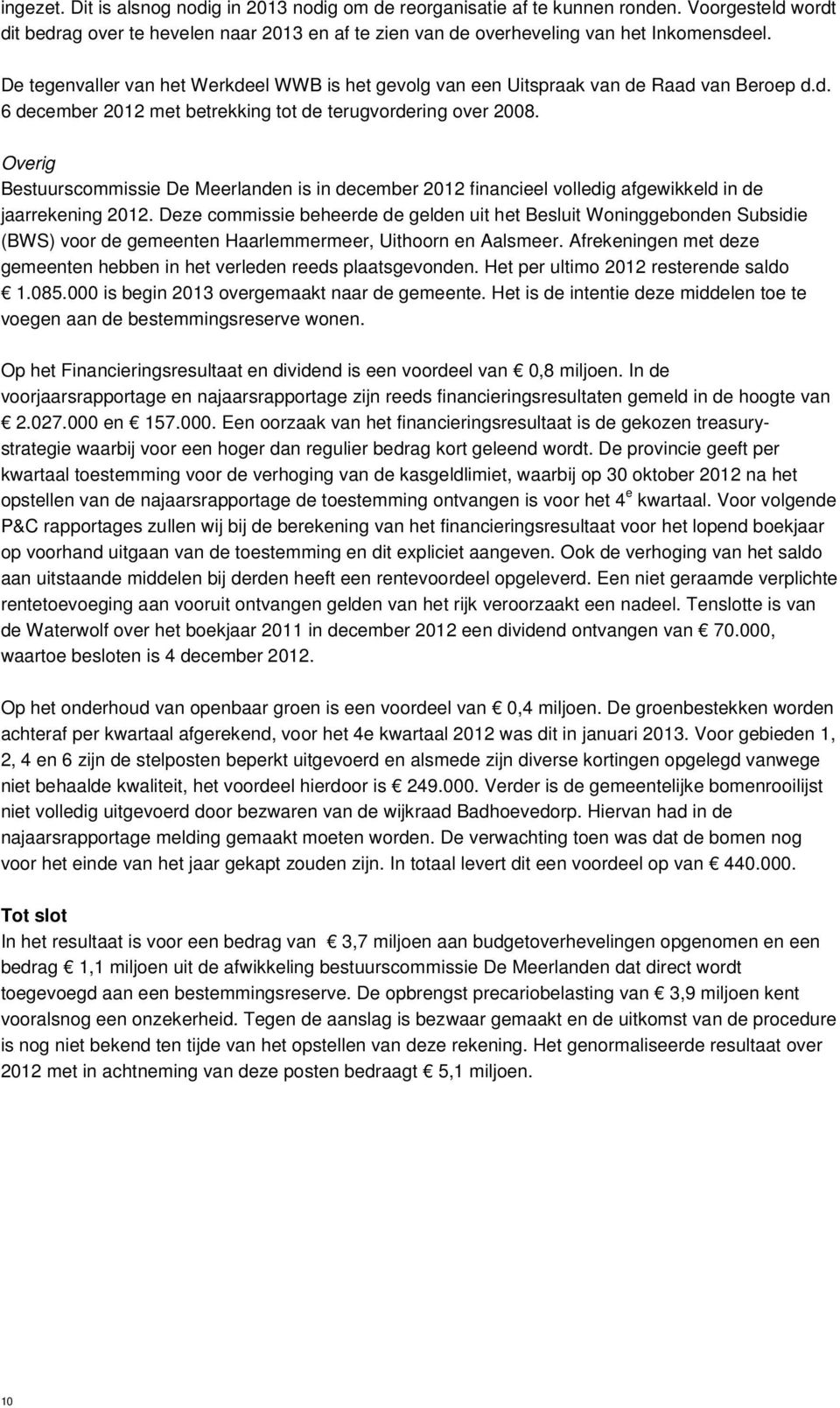 Overig Bestuurscommissie De Meerlanden is in december 2012 financieel volledig afgewikkeld in de jaarrekening 2012.