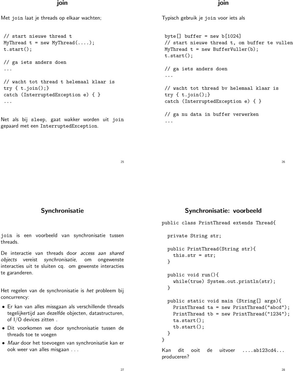 join(); catch (InterruptedException e) { Net als bij sleep, gaat wakker worden uit join gepaard met een InterruptedException.