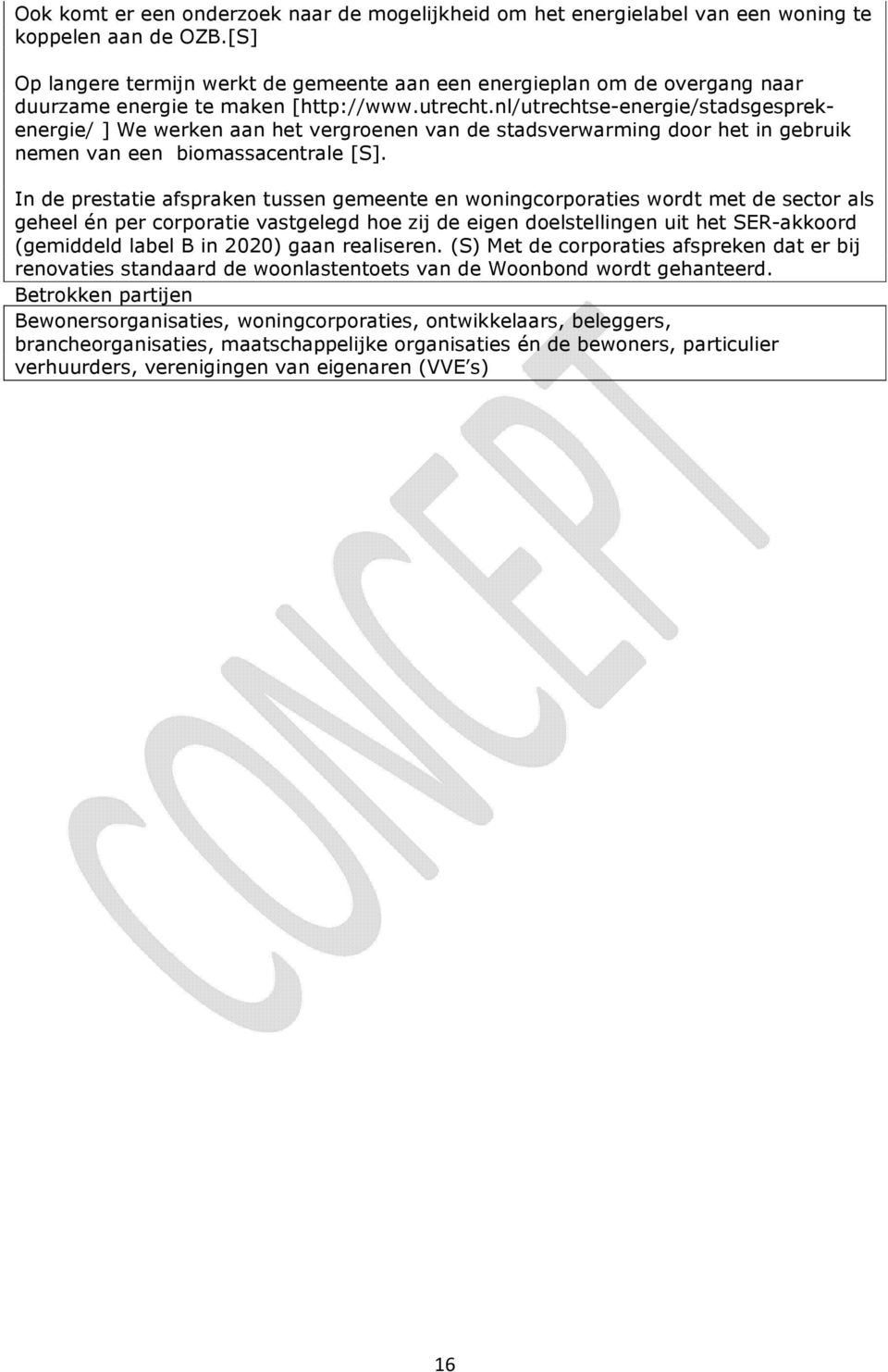 nl/utrechtse-energie/stadsgesprekenergie/ ] We werken aan het vergroenen van de stadsverwarming door het in gebruik nemen van een biomassacentrale [S].