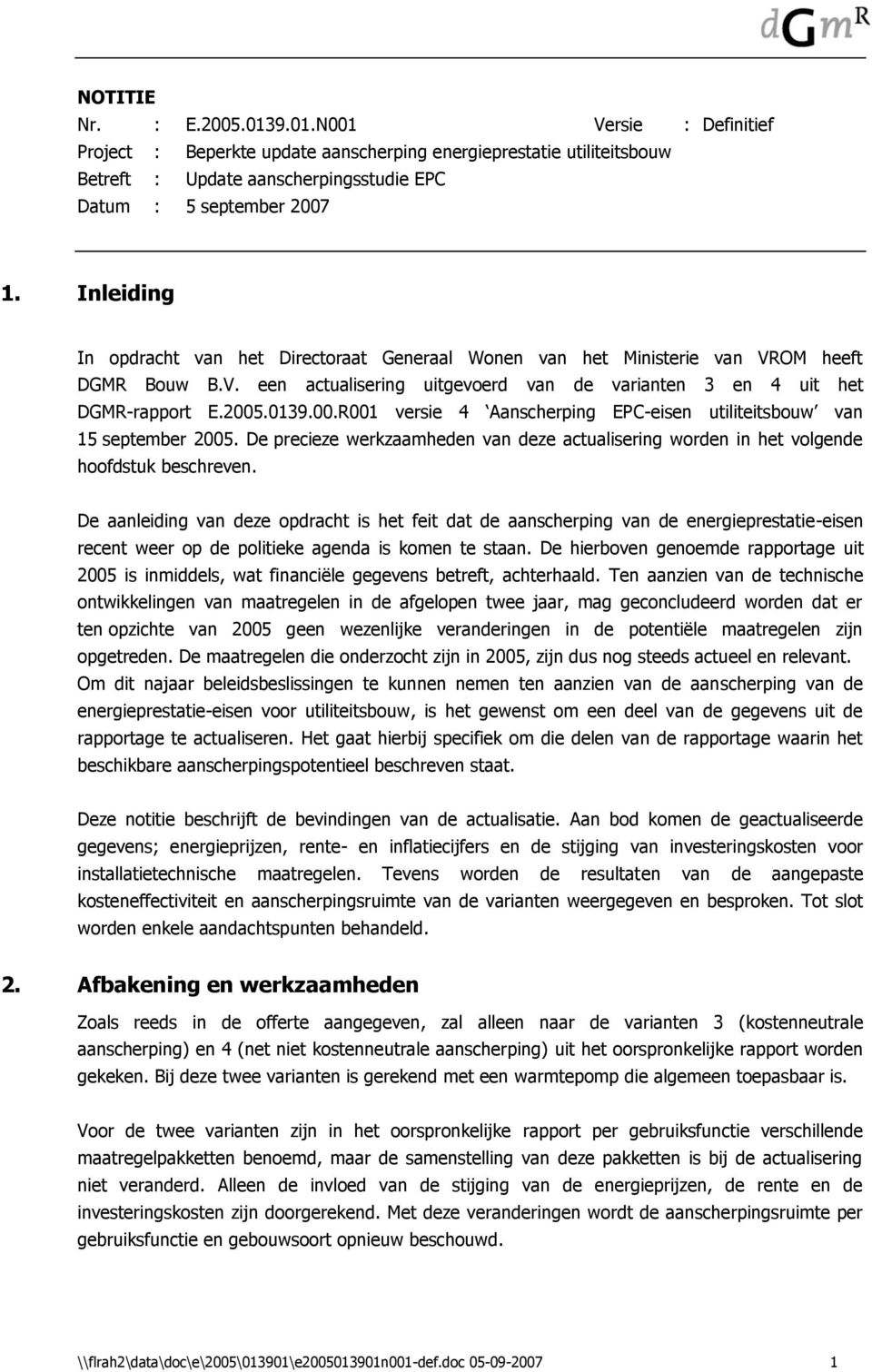 .0139.00.R001 versie 4 Aanscherping EPC-eisen utiliteitsbouw van 15 september 2005. De precieze werkzaamheden van deze actualisering worden in het volgende hoofdstuk beschreven.