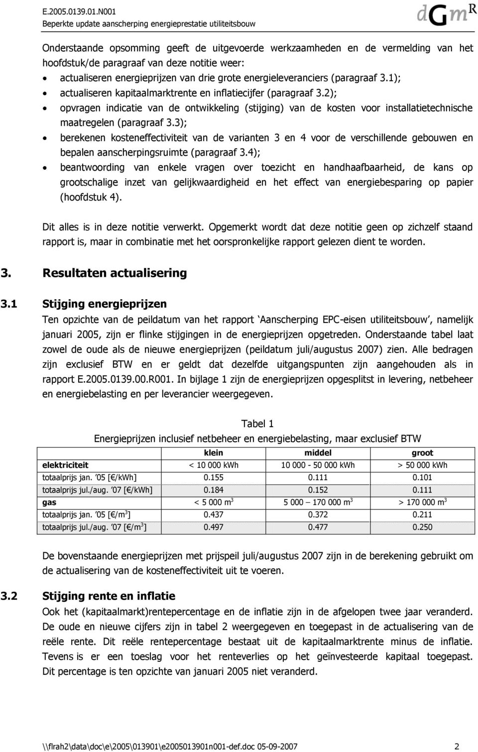 3); berekenen kosteneffectiviteit van de varianten 3 en 4 voor de verschillende gebouwen en bepalen aanscherpingsruimte (paragraaf 3.