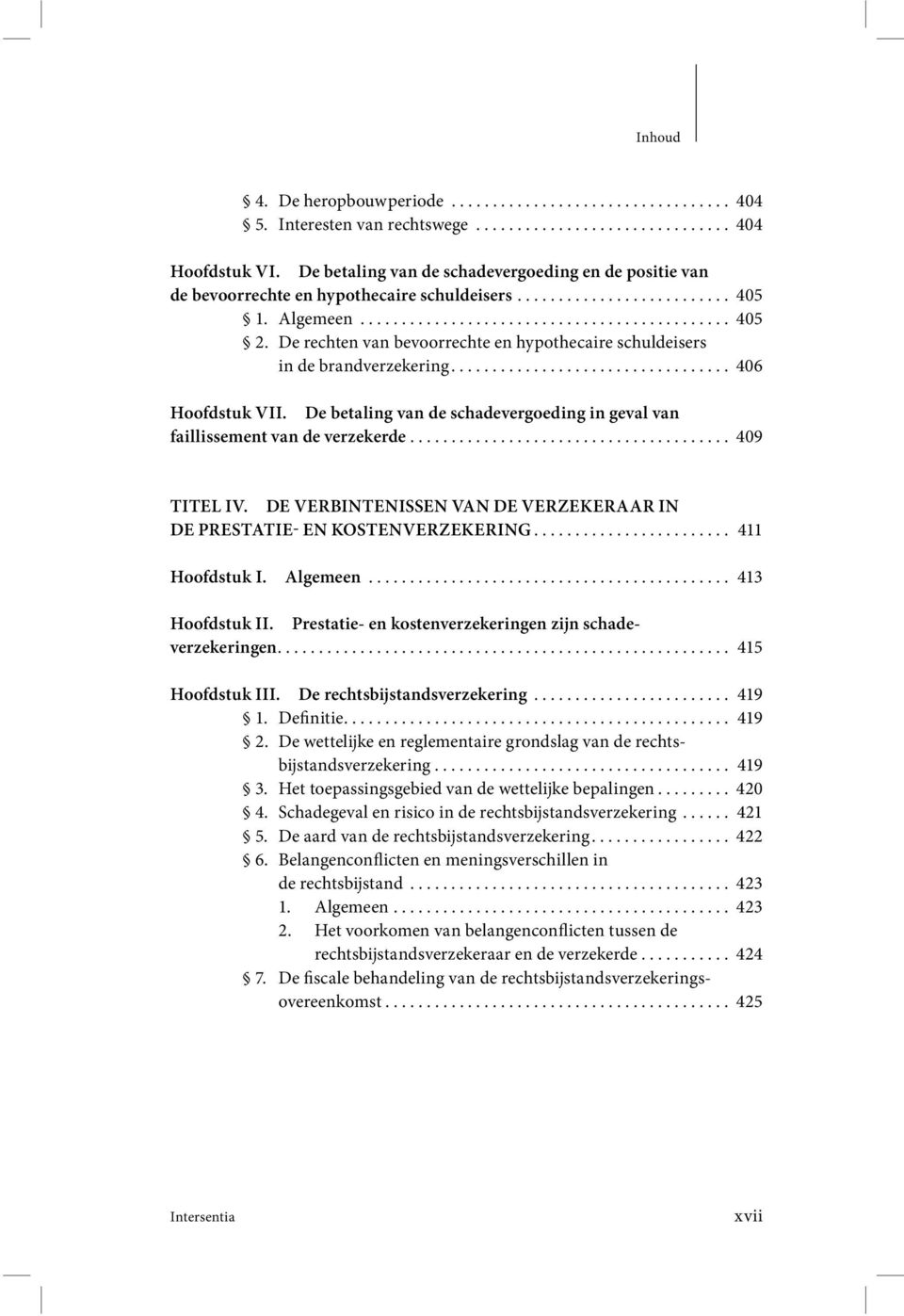 De rechten van bevoorrechte en hypothecaire schuldeisers in de brandverzekering.................................. 406 Hoofdstuk VII.