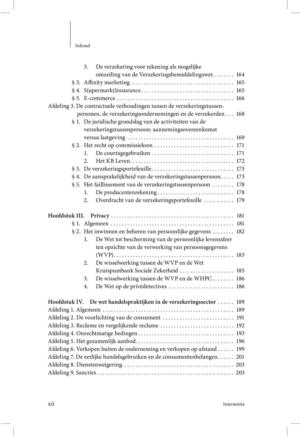 De juridische grondslag van de activiteiten van de verzekeringstussenpersoon: aannemingsovereenkomst versus lastgeving....................................... 169 2. Het recht op commissieloon............................. 171 1.