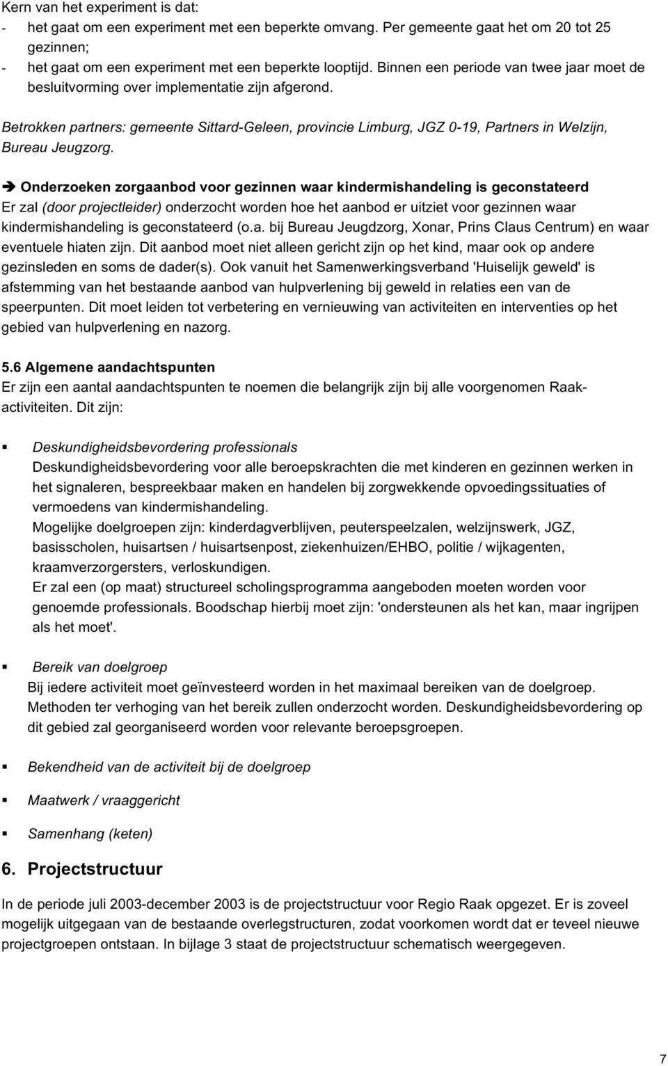 Betrokken partners: gemeente Sittard-Geleen, provincie Limburg, JGZ 0-19, Partners in Welzijn, Bureau Jeugzorg.