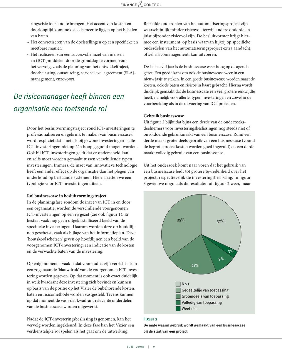 ~ Het realiseren van een succesvolle inzet van mensen en (ICT-)middelen door de grondslag te vormen voor het vervolg, zoals de planning van het ontwikkeltraject, doorbelasting, outsourcing, service