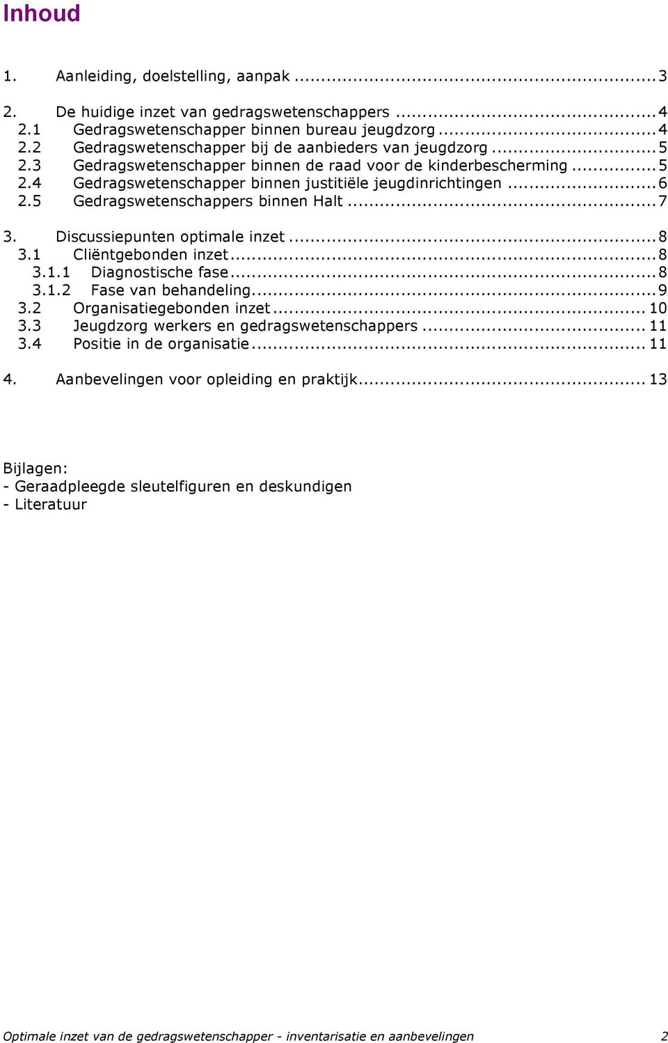 Discussiepunten optimale inzet...8 3.1 Cliëntgebonden inzet...8 3.1.1 Diagnostische fase...8 3.1.2 Fase van behandeling...9 3.2 Organisatiegebonden inzet... 10 3.