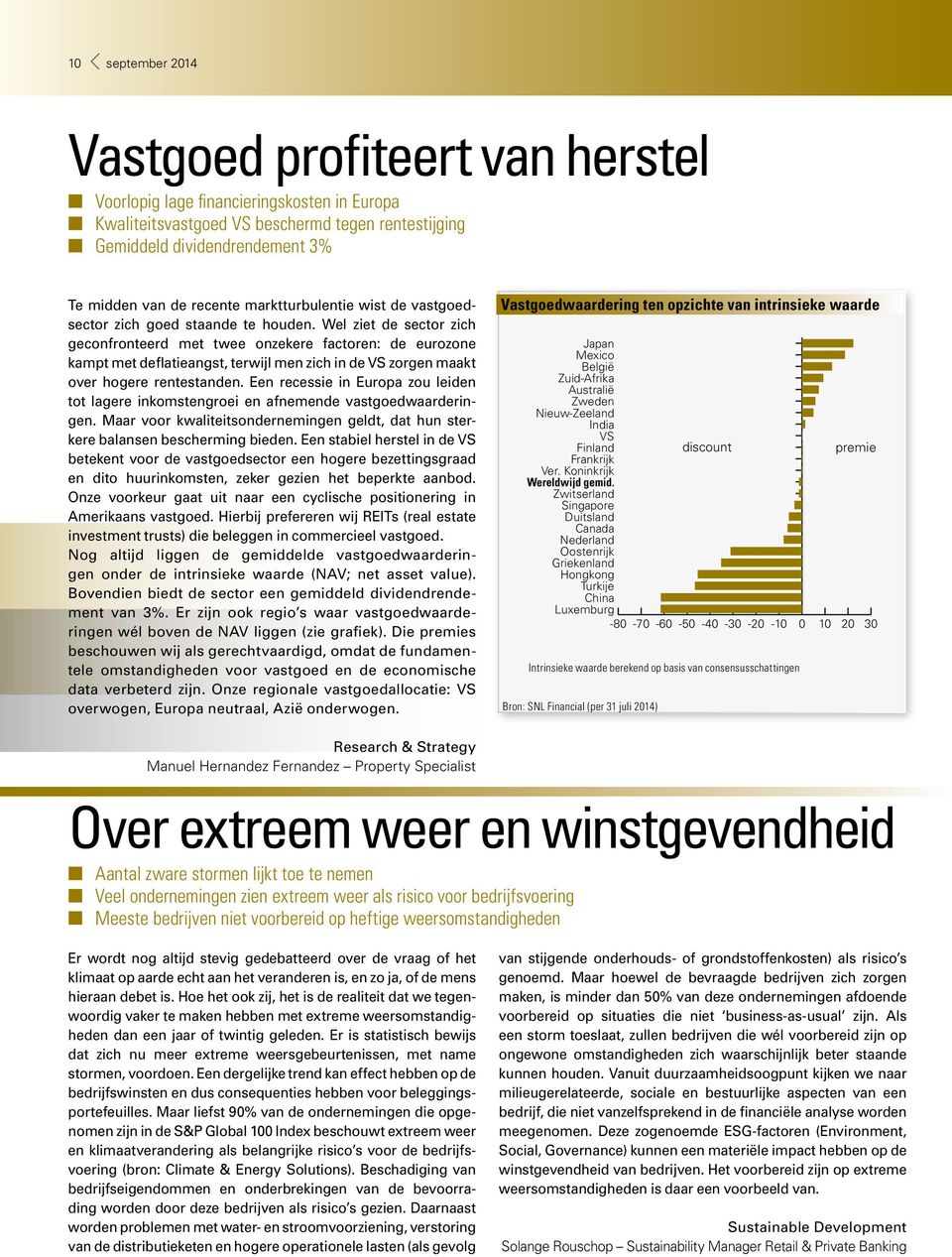 Wel ziet de sector zich geconfronteerd met twee onzekere factoren: de eurozone kampt met deflatieangst, terwijl men zich in de VS zorgen maakt over hogere rentestanden.