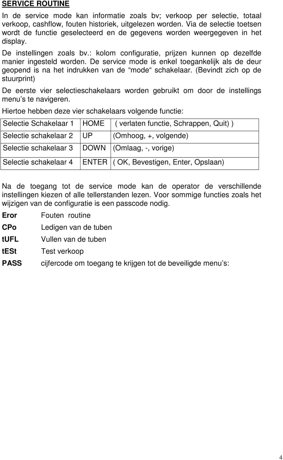 : kolom configuratie, prijzen kunnen op dezelfde manier ingesteld worden. De service mode is enkel toegankelijk als de deur geopend is na het indrukken van de mode schakelaar.