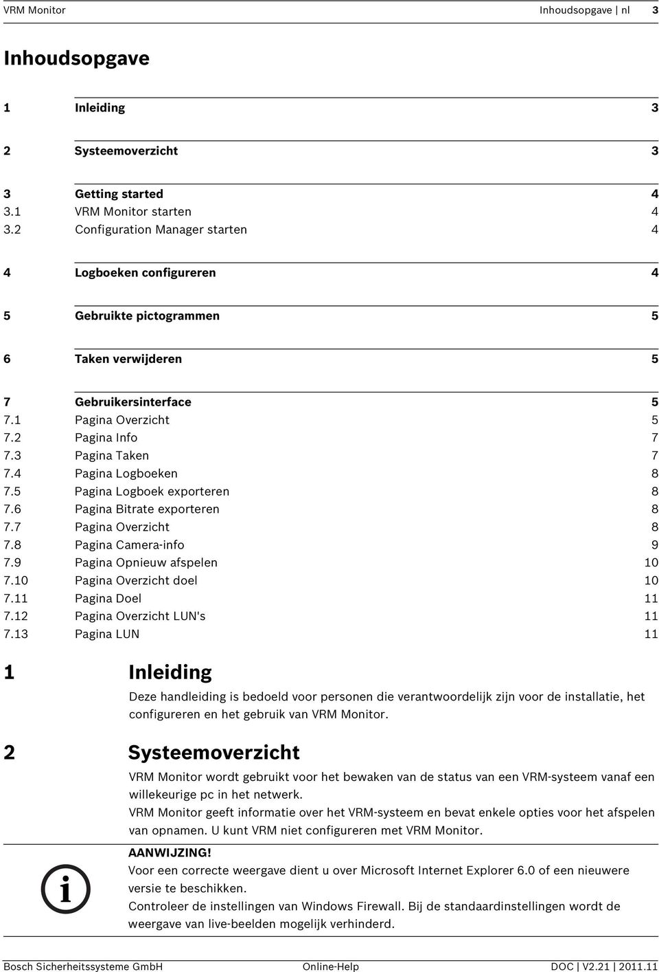 4 Pagina Logboeken 8 7.5 Pagina Logboek exporteren 8 7.6 Pagina Bitrate exporteren 8 7.7 Pagina Overzicht 8 7.8 Pagina Camera-info 9 7.9 Pagina Opnieuw afspelen 10 7.10 Pagina Overzicht doel 10 7.