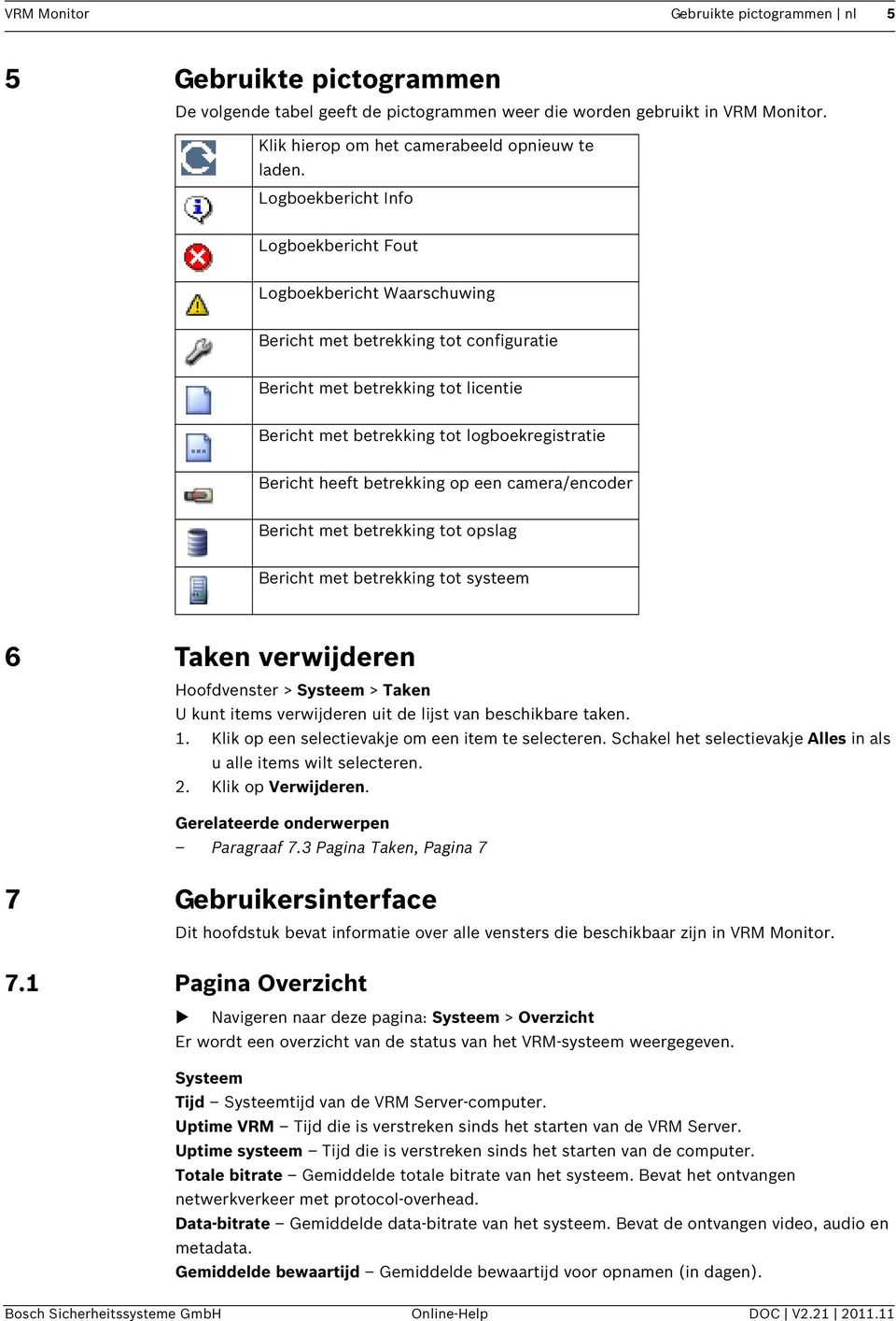 heeft betrekking op een camera/encoder Bericht met betrekking tot opslag Bericht met betrekking tot systeem 6 Taken verwijderen Hoofdvenster > Systeem > Taken U kunt items verwijderen uit de lijst