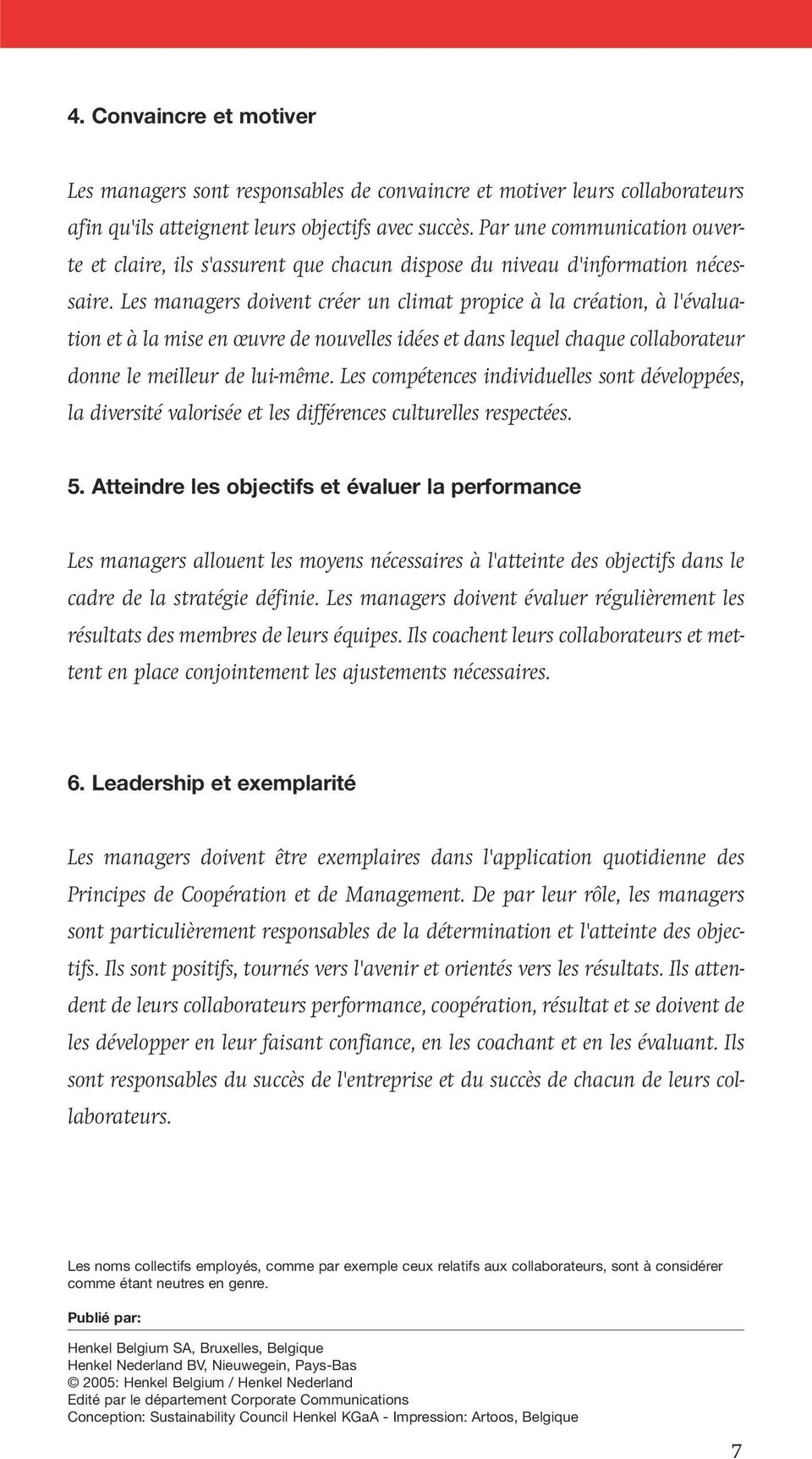 Les managers doivent créer un climat propice à la création, à l'évaluation et à la mise en œuvre de nouvelles idées et dans lequel chaque collaborateur donne le meilleur de lui-même.