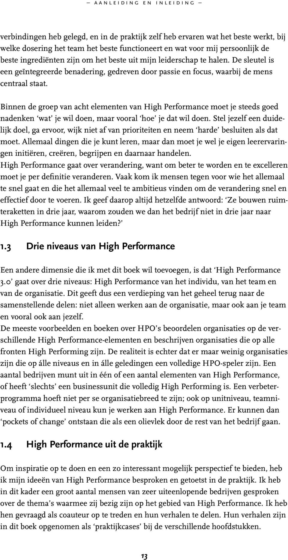 Binnen de groep van acht elementen van High Performance moet je steeds goed nadenken wat je wil doen, maar vooral hoe je dat wil doen.