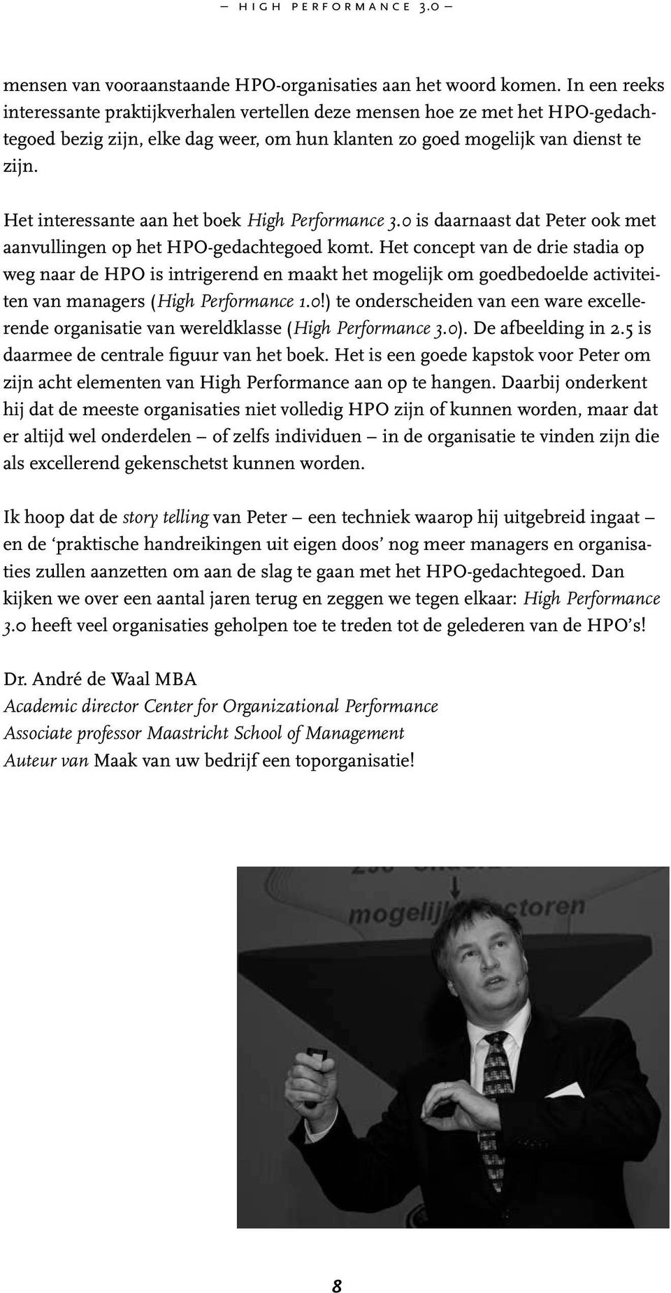 Het interessante aan het boek High Performance 3.0 is daarnaast dat Peter ook met aanvullingen op het HPO-gedachtegoed komt.