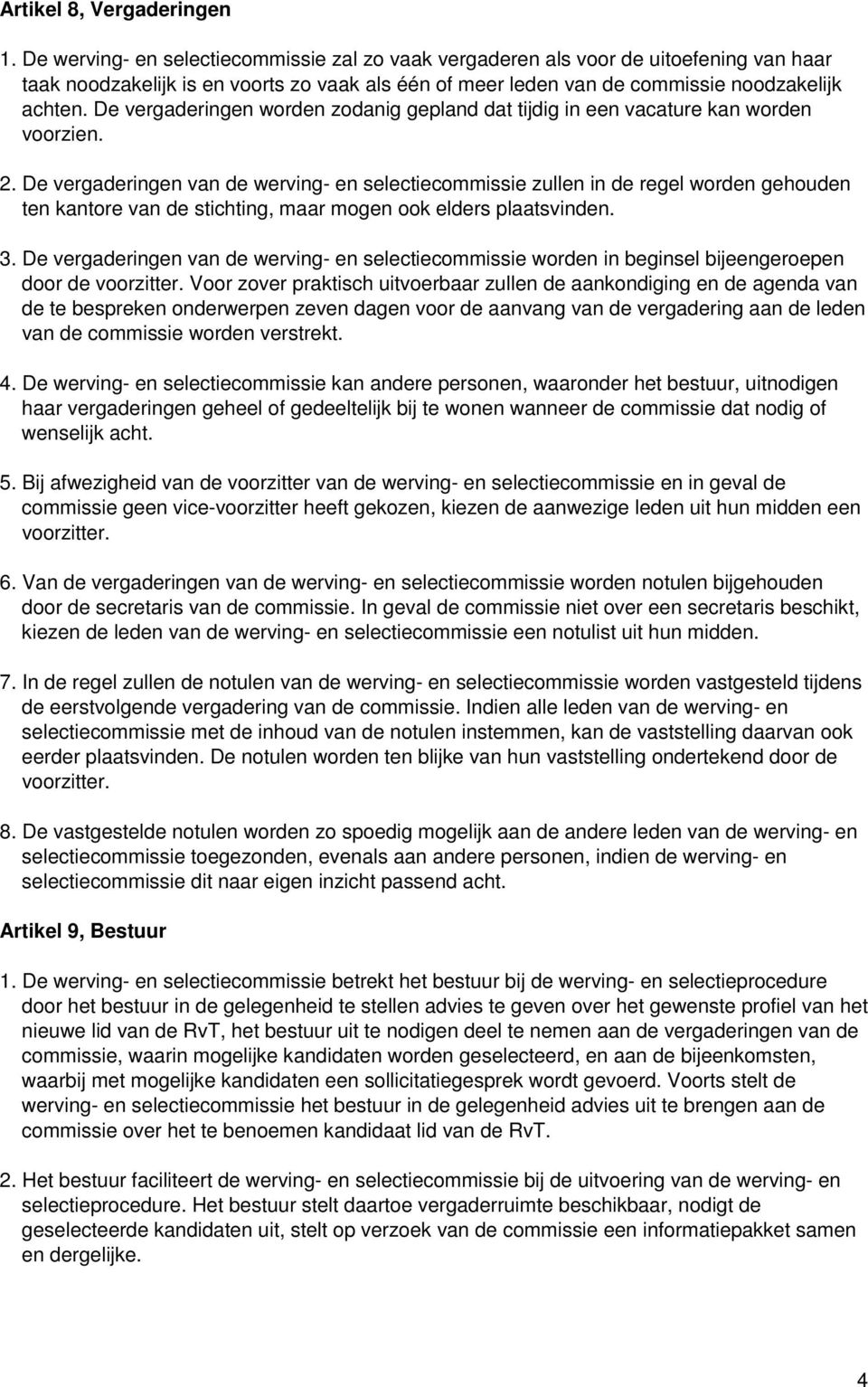 De vergaderingen worden zodanig gepland dat tijdig in een vacature kan worden voorzien. 2.