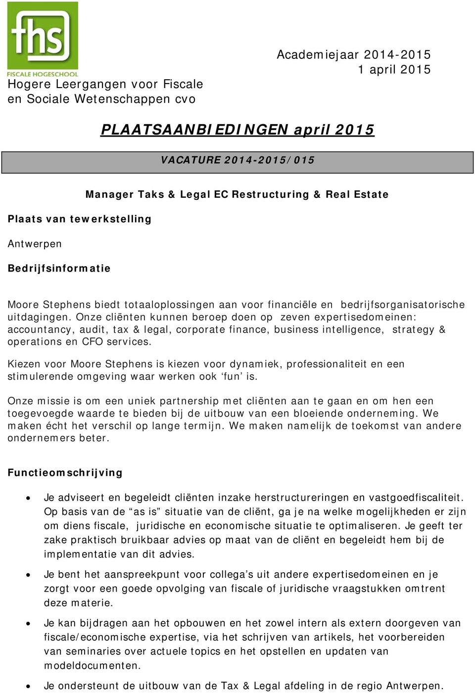 Onze cliënten kunnen beroep doen op zeven expertisedomeinen: accountancy, audit, tax & legal, corporate finance, business intelligence, strategy & operations en CFO services.