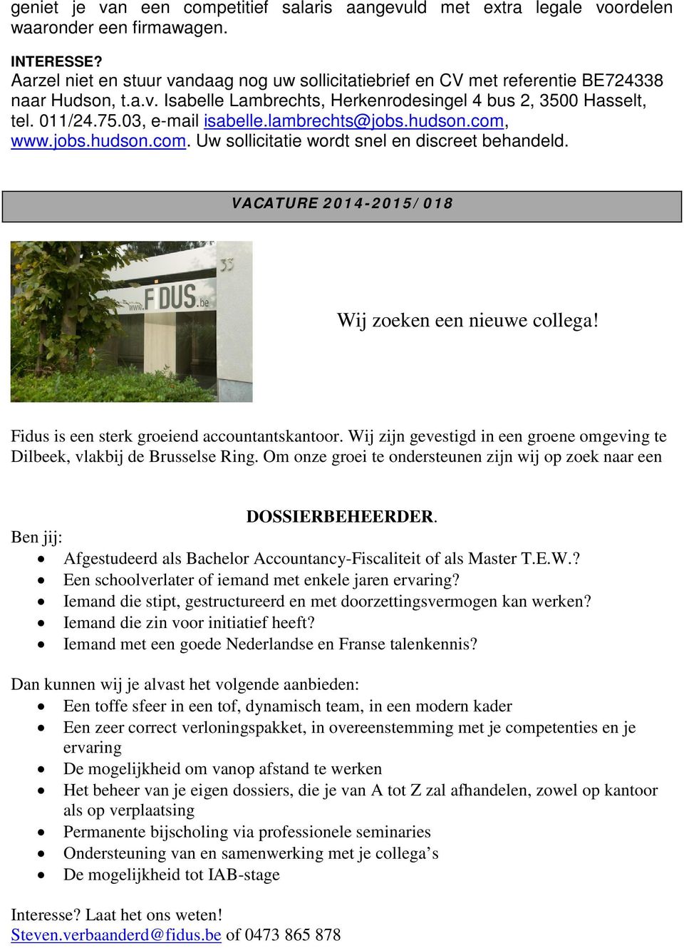 lambrechts@jobs.hudson.com, www.jobs.hudson.com. Uw sollicitatie wordt snel en discreet behandeld. VACATURE 2014-2015/018 Wij zoeken een nieuwe collega! Fidus is een sterk groeiend accountantskantoor.