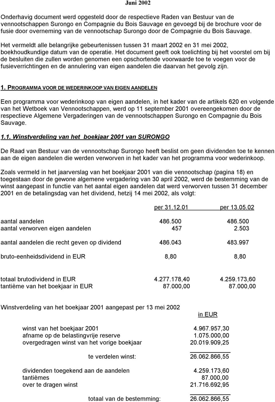 Het document geeft ook toelichting bij het voorstel om bij de besluiten die zullen worden genomen een opschortende voorwaarde toe te voegen voor de fusieverrichtingen en de annulering van eigen