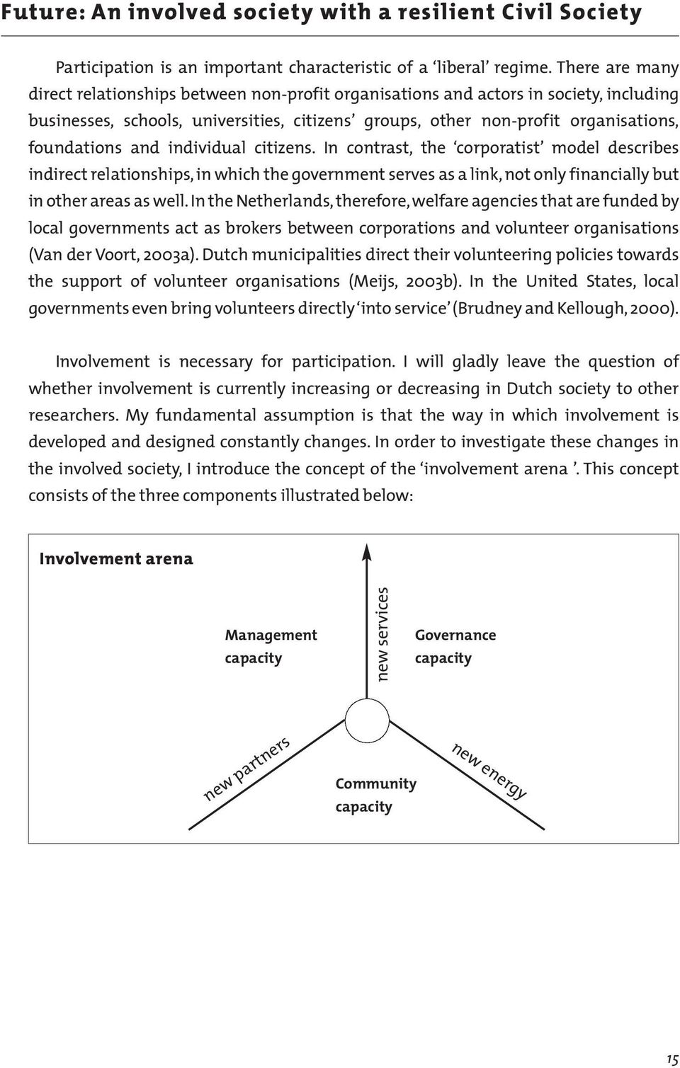 and individual citizens. In contrast, the corporatist model describes indirect relationships, in which the government serves as a link, not only financially but in other areas as well.
