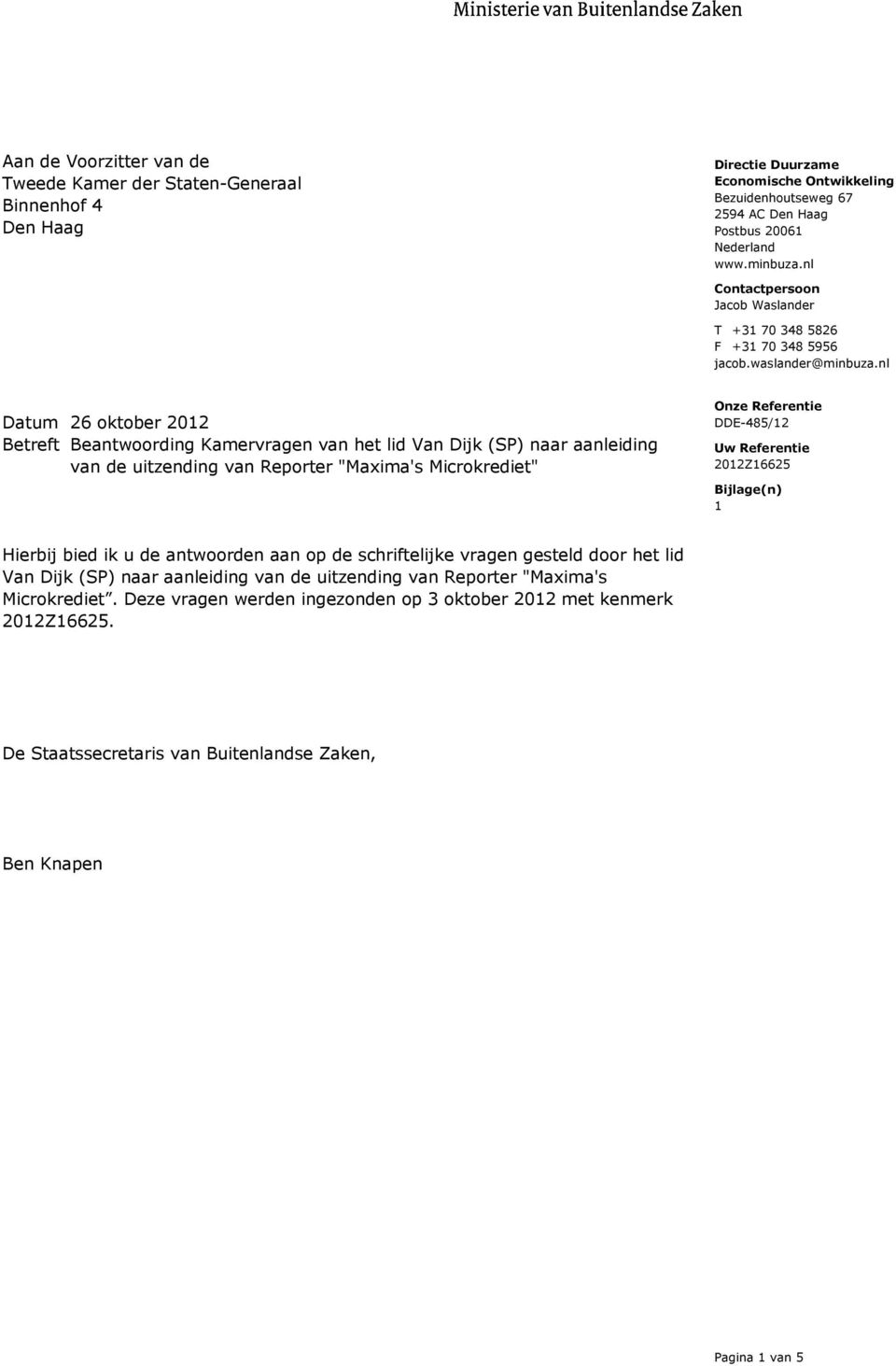 nl Datum 26 oktober 2012 Betreft Beantwoording Kamervragen van het lid Van Dijk (SP) naar aanleiding van de uitzending van Reporter "Maxima's Microkrediet" Uw Referentie 2012Z16625