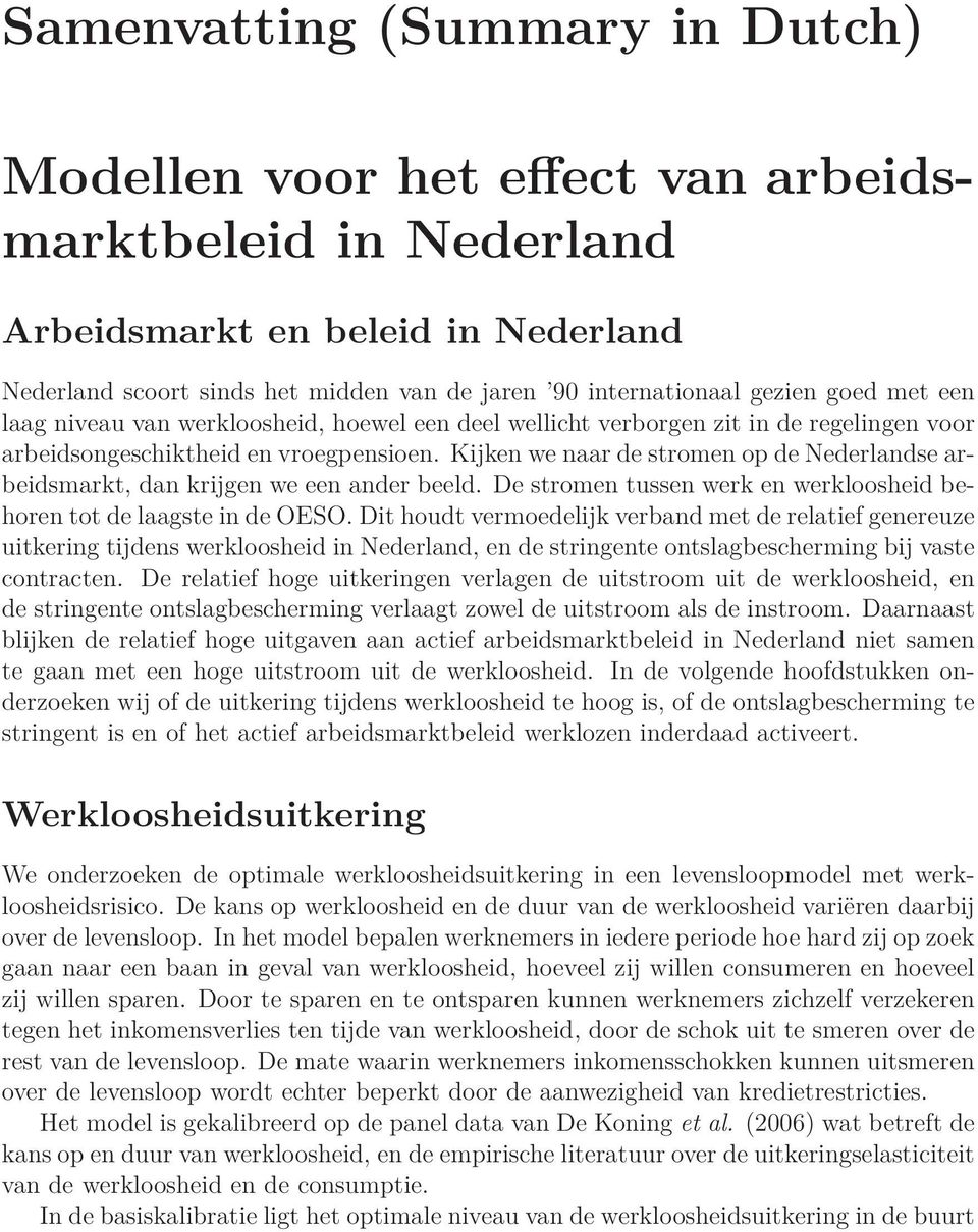 Kijken we naar de stromen op de Nederlandse arbeidsmarkt, dan krijgen we een ander beeld. De stromen tussen werk en werkloosheid behoren tot de laagste in de OESO.