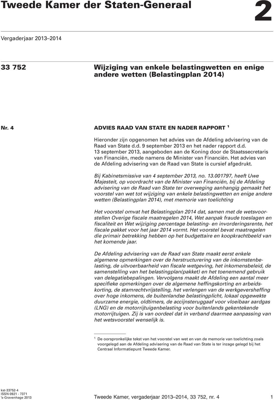 Het advies van de Afdeling advisering van de Raad van State is cursief afgedrukt. Bij Kabinetsmissive van 4 september 2013, no. 13.