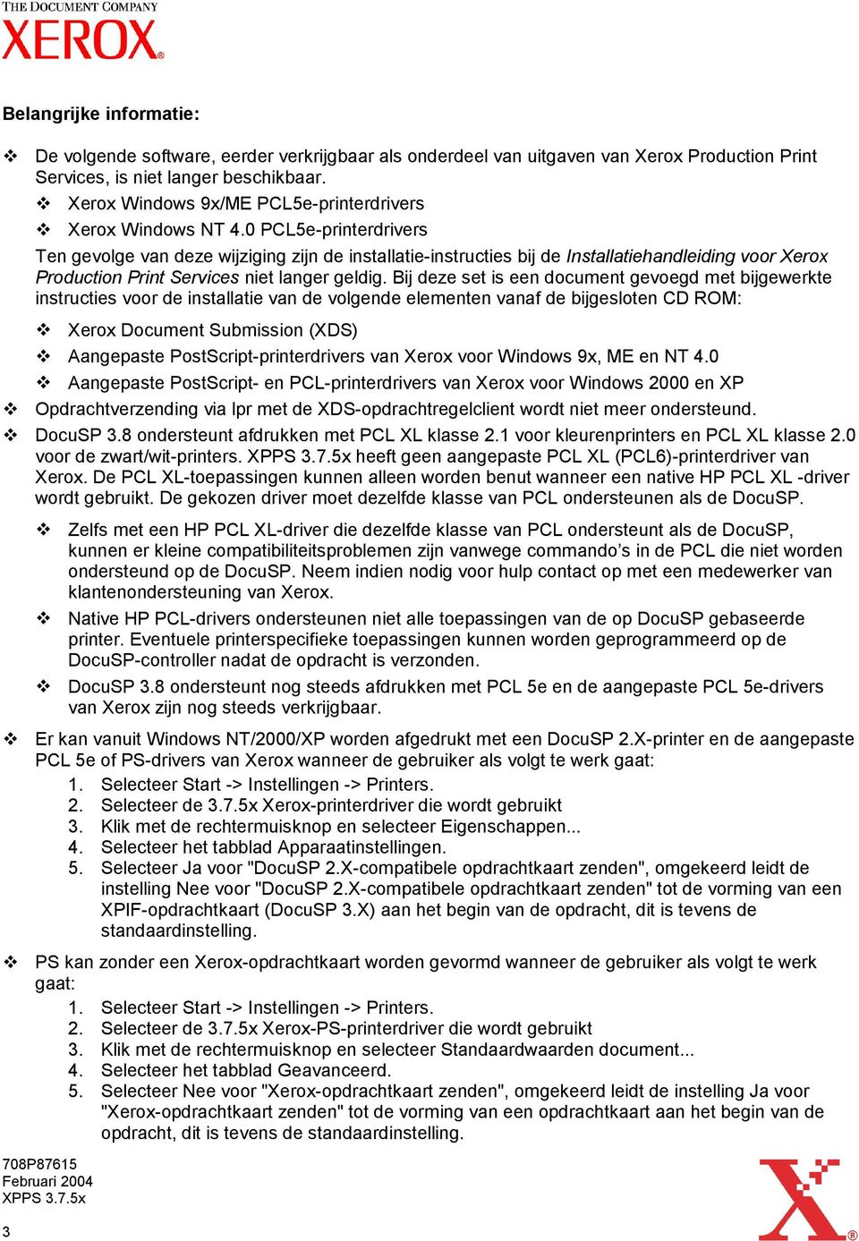 0 PCL5e-printerdrivers Ten gevolge van deze wijziging zijn de installatie-instructies bij de Installatiehandleiding voor Xerox Production Print Services niet langer geldig.