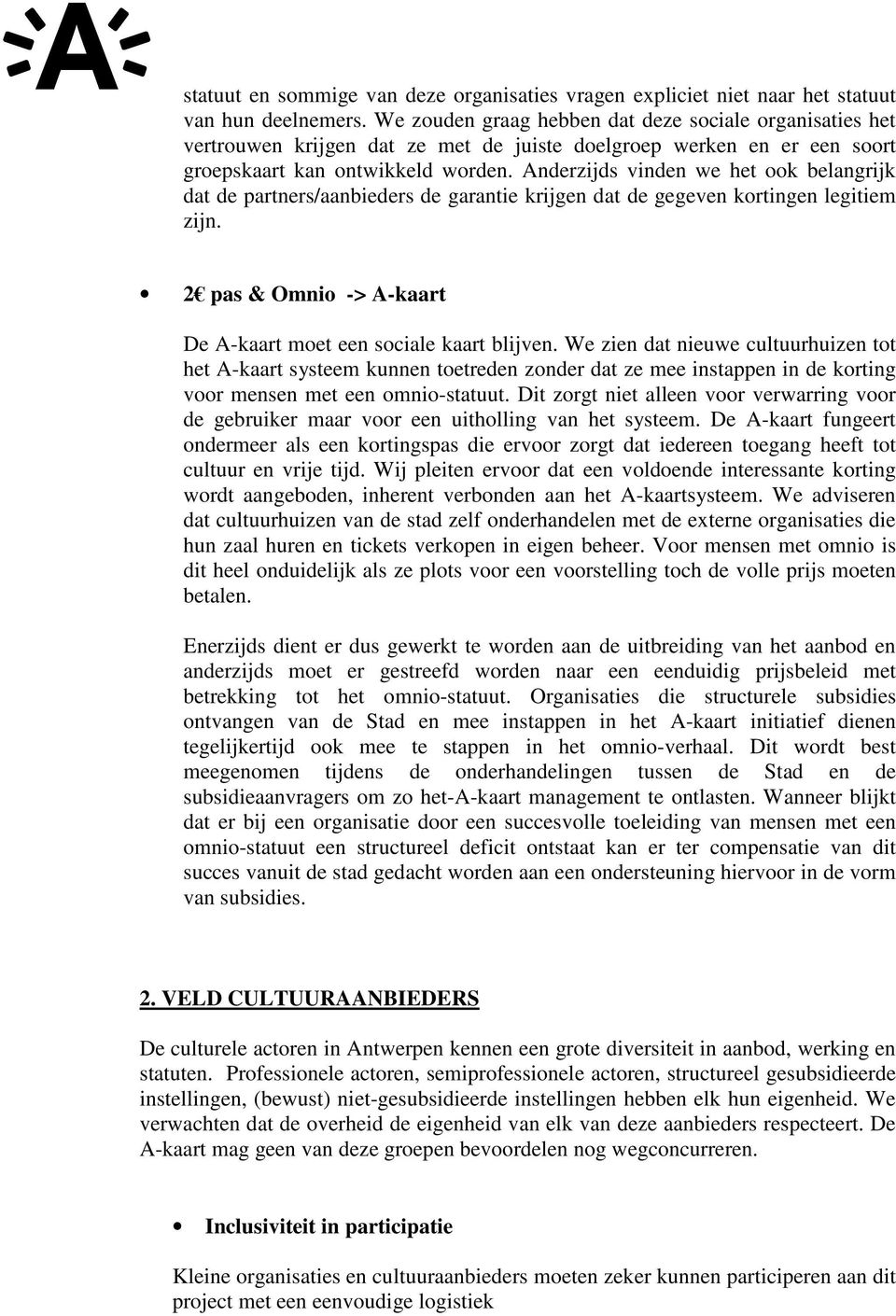 Anderzijds vinden we het ook belangrijk dat de partners/aanbieders de garantie krijgen dat de gegeven kortingen legitiem zijn. 2 pas & Omnio -> A-kaart De A-kaart moet een sociale kaart blijven.