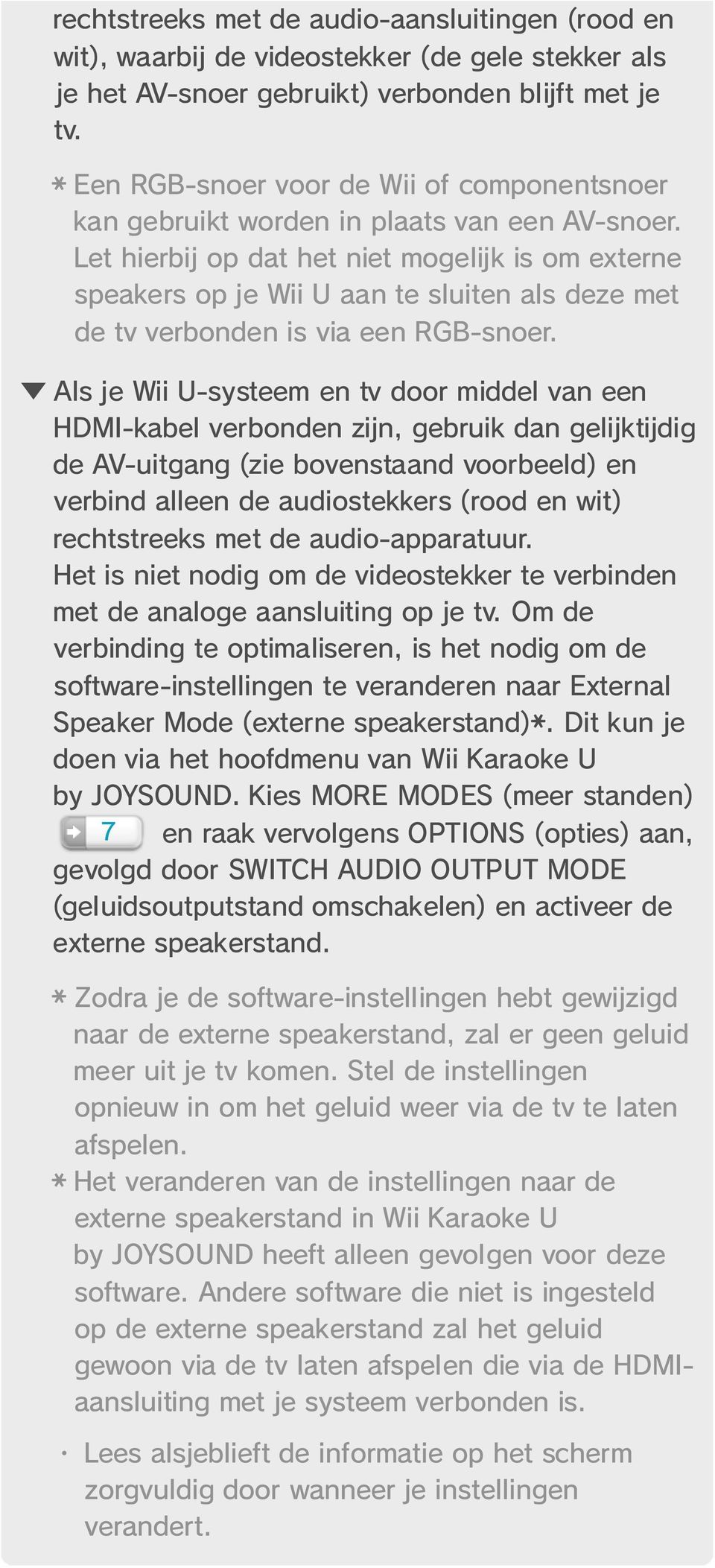 Let hierbij op dat het niet mogelijk is om externe speakers op je Wii U aan te sluiten als deze met de tv verbonden is via een RGB-snoer.