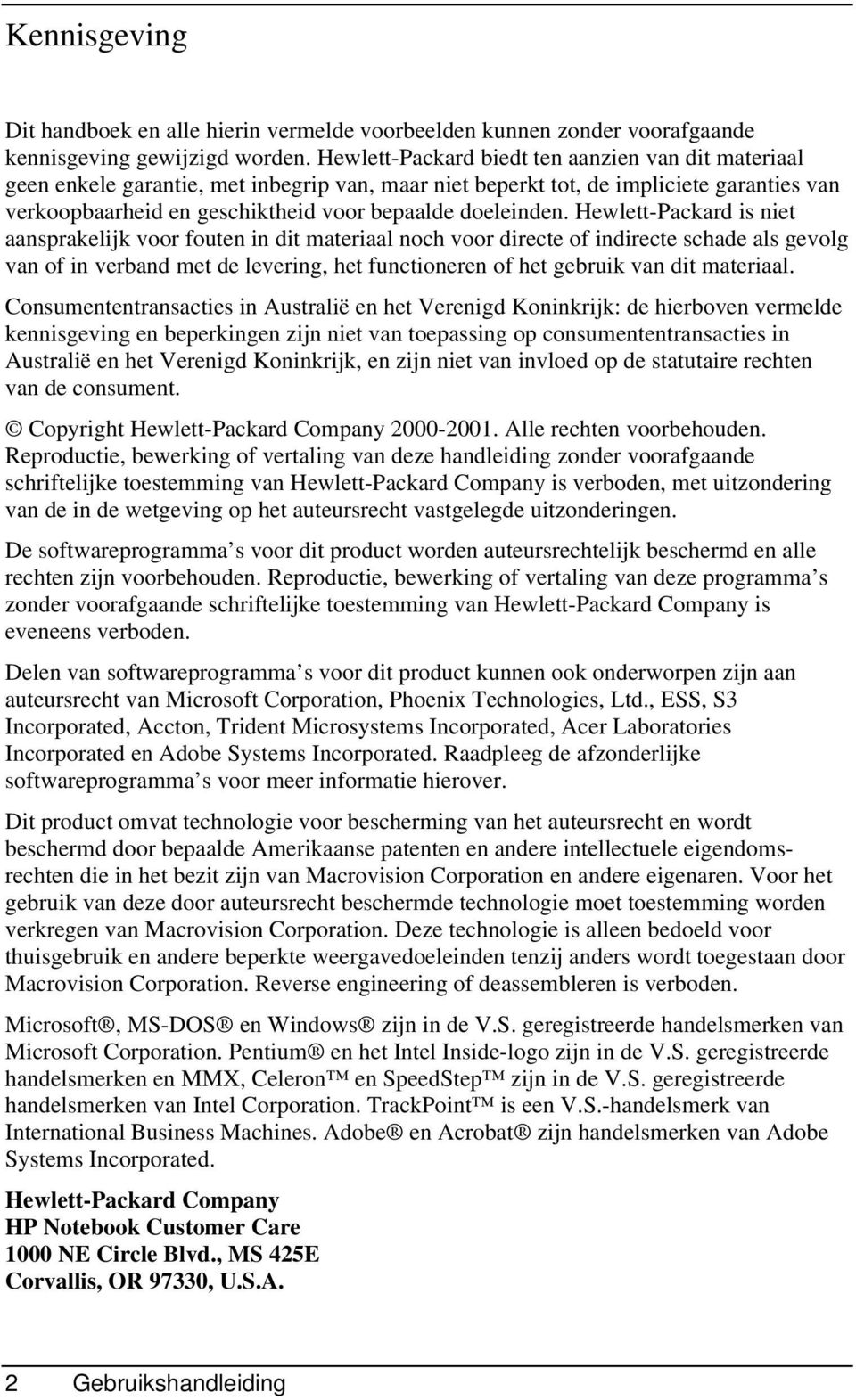 Hewlett-Packard is niet aansprakelijk voor fouten in dit materiaal noch voor directe of indirecte schade als gevolg van of in verband met de levering, het functioneren of het gebruik van dit