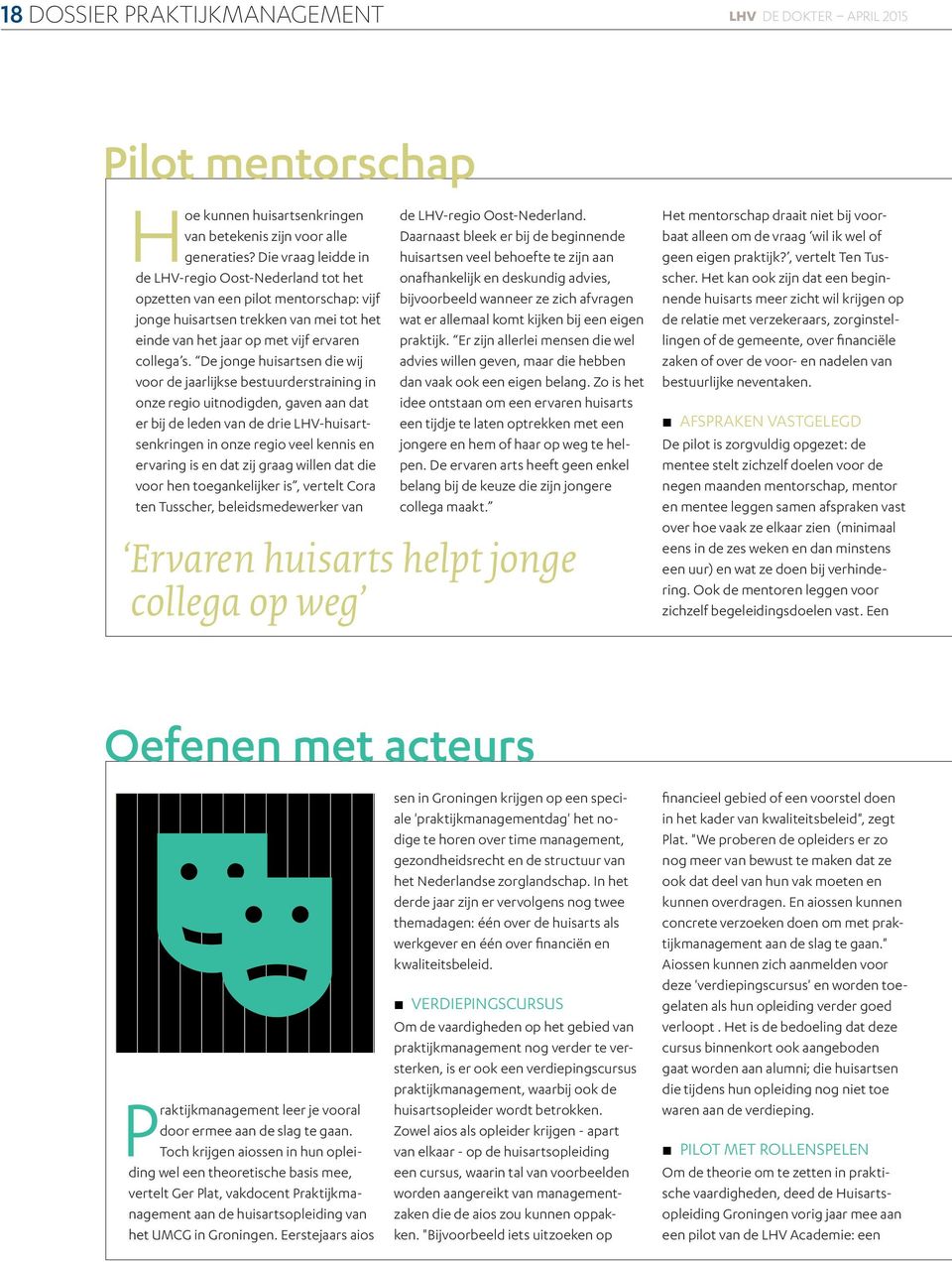 De jonge huisartsen die wij voor de jaarlijkse bestuurderstraining in onze regio uitnodigden, gaven aan dat er bij de leden van de drie LHV-huisartsenkringen in onze regio veel kennis en ervaring is