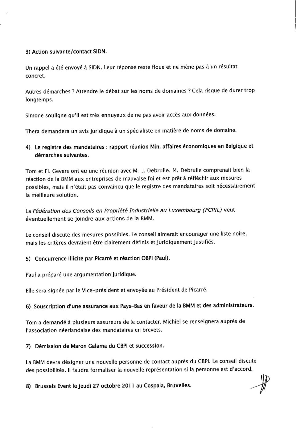 4) Le registre des mandataires : rapport r union Min. affaires conomiques en Belgique et d marches suivantes. Tom et FI. Gevers ont eu une r union avec M. J. Debrulle, M.