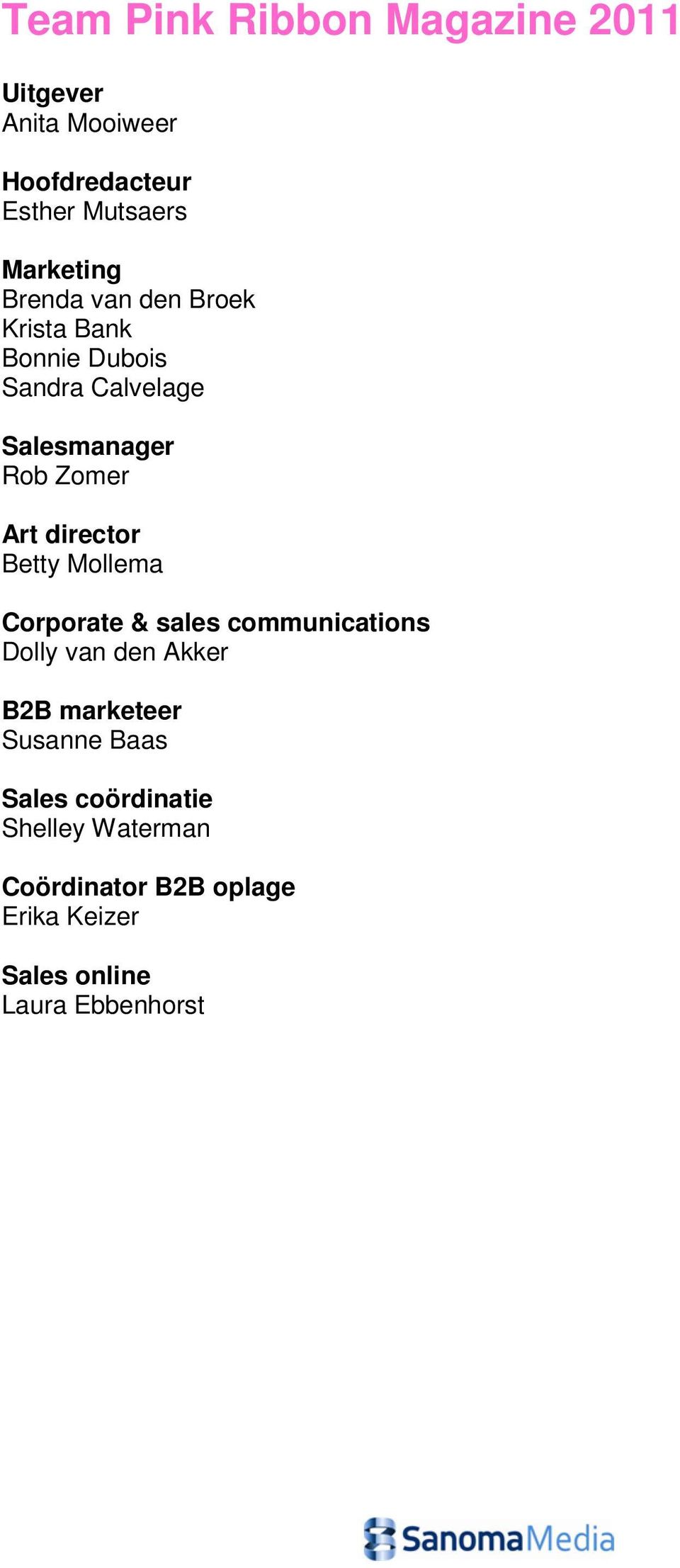 director Betty Mollema Corporate & sales communications Dolly van den Akker B2B marketeer Susanne