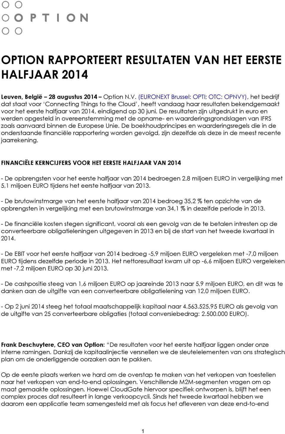 (EURONEXT Brussel: OPTI; OTC: OPNVY), het bedrijf dat staat voor Connecting Things to the Cloud, heeft vandaag haar resultaten bekendgemaakt voor het eerste halfjaar van 2014, eindigend op 30 juni.