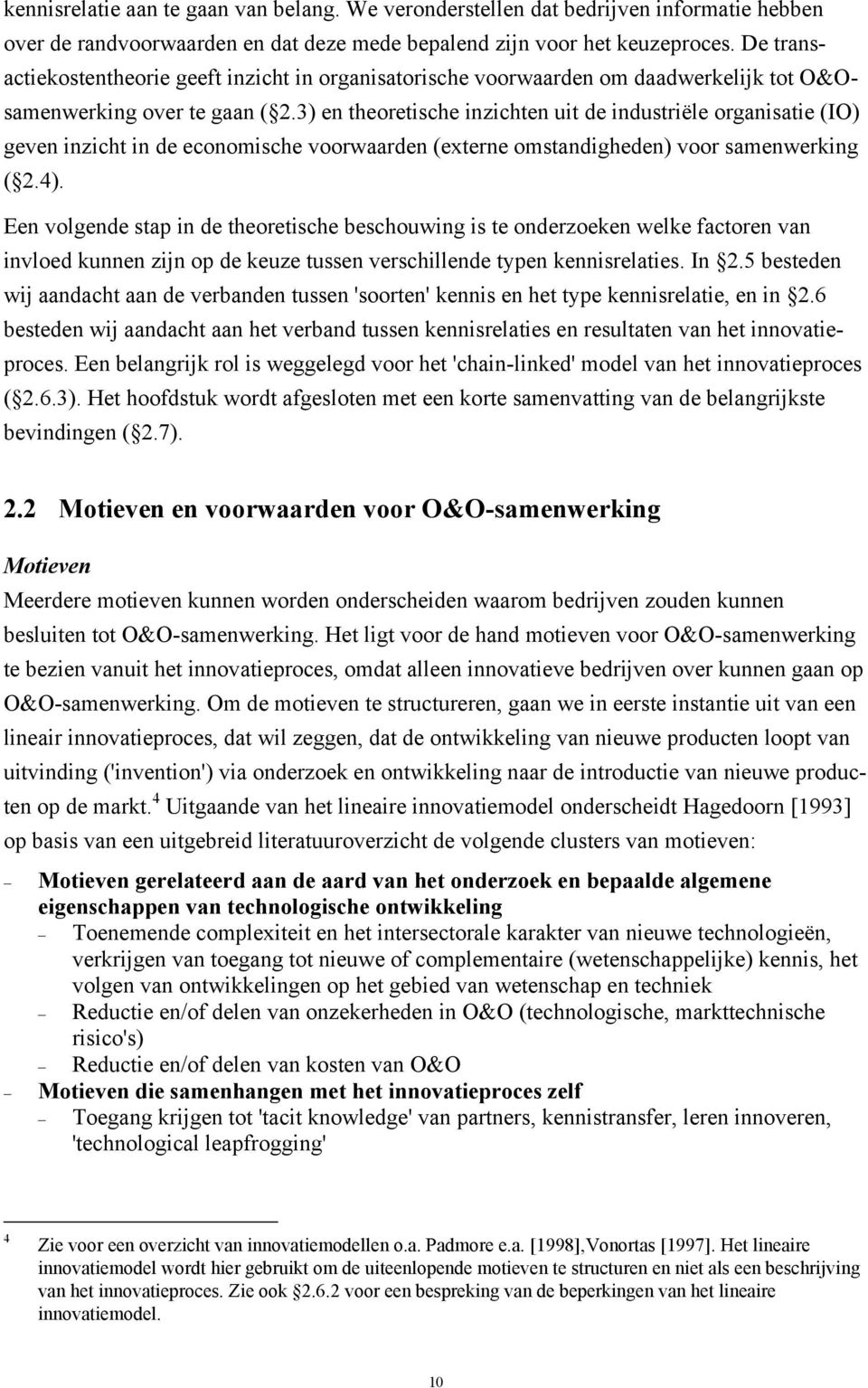 3) en theoretische inzichten uit de industriële organisatie (IO) geven inzicht in de economische voorwaarden (externe omstandigheden) voor samenwerking ( 2.4).