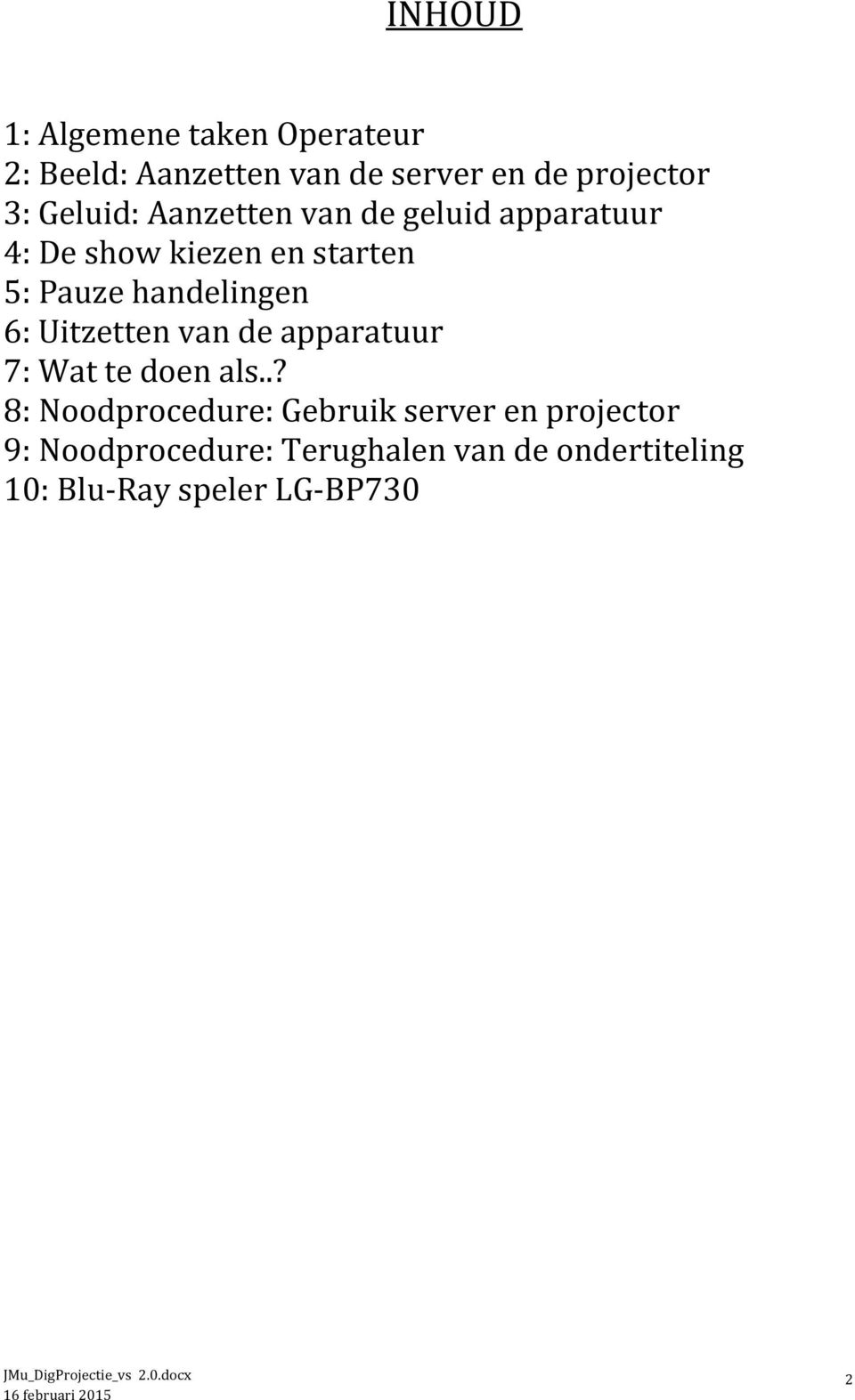 handelingen 6: Uitzetten van de apparatuur 7: Wat te doen als.