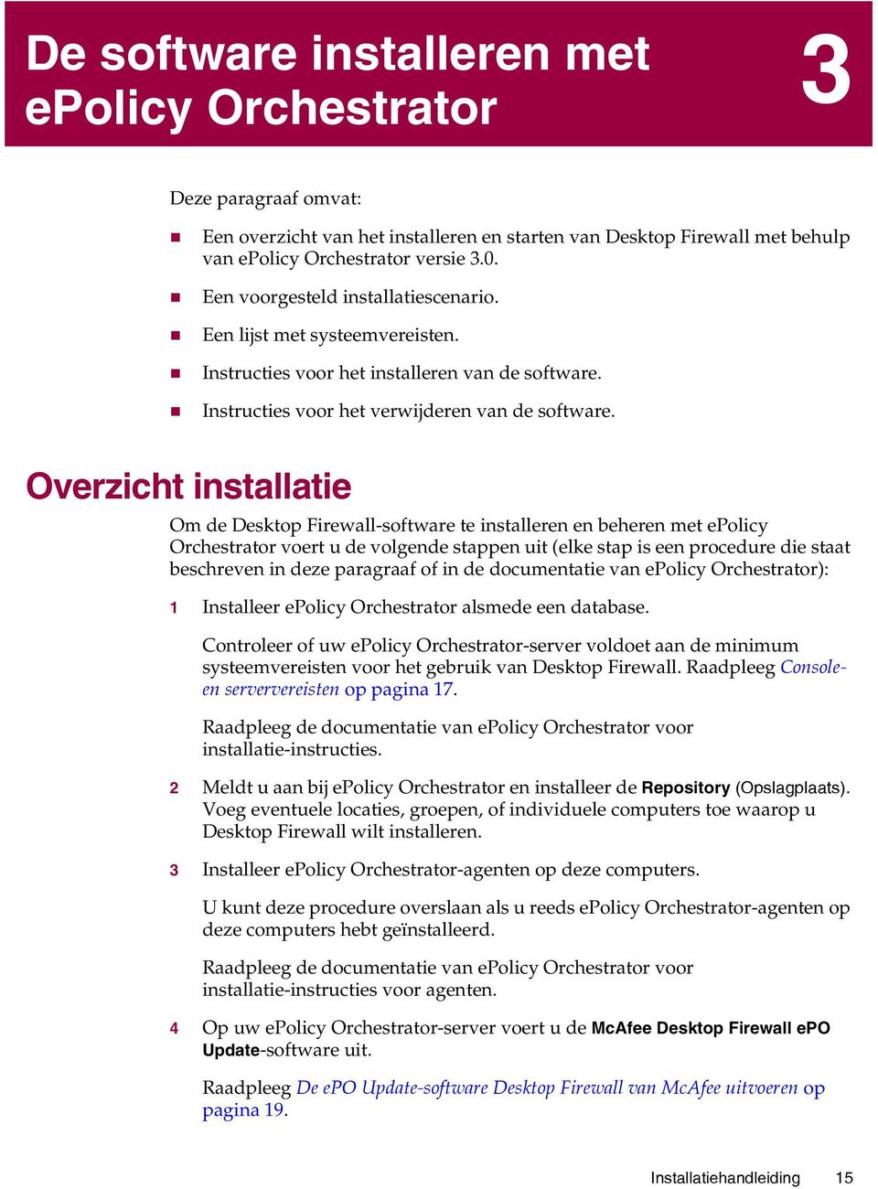 Overzicht installatie Om de Desktop Firewall-software te installeren en beheren met epolicy Orchestrator voert u de volgende stappen uit (elke stap is een procedure die staat beschreven in deze