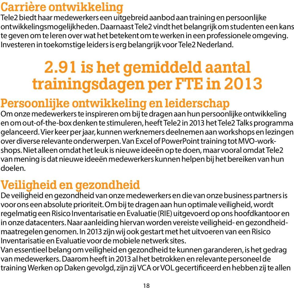 Investeren in toekomstige leiders is erg belangrijk voor Tele2 Nederland. 2.
