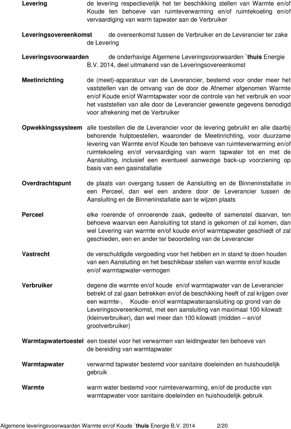 rbruiker en de Leverancier ter zake de Levering Leveringsvoorwaarden de onderhavige Algemene Leveringsvoorwaarden `thuis Energie B.V.