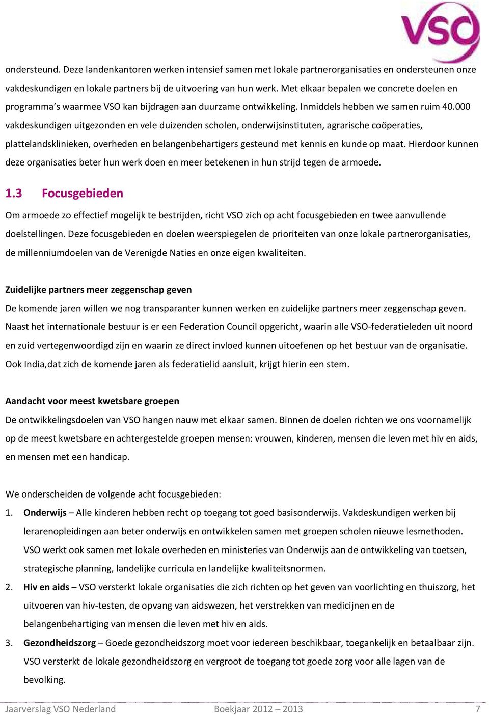 000 vakdeskundigen uitgezonden en vele duizenden scholen, onderwijsinstituten, agrarische coöperaties, plattelandsklinieken, overheden en belangenbehartigers gesteund met kennis en kunde op maat.