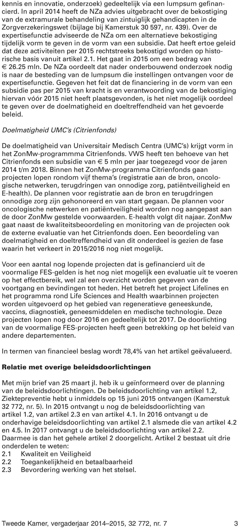 Over de expertisefunctie adviseerde de NZa om een alternatieve bekostiging tijdelijk vorm te geven in de vorm van een subsidie.