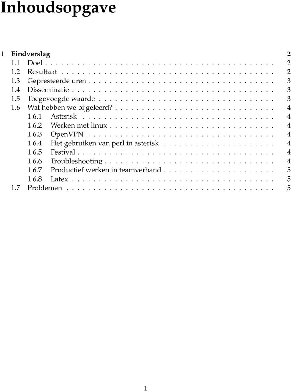 .............................. 4 1.6.3 OpenVPN................................... 4 1.6.4 Het gebruiken van perl in asterisk..................... 4 1.6.5 Festival..................................... 4 1.6.6 Troubleshooting.