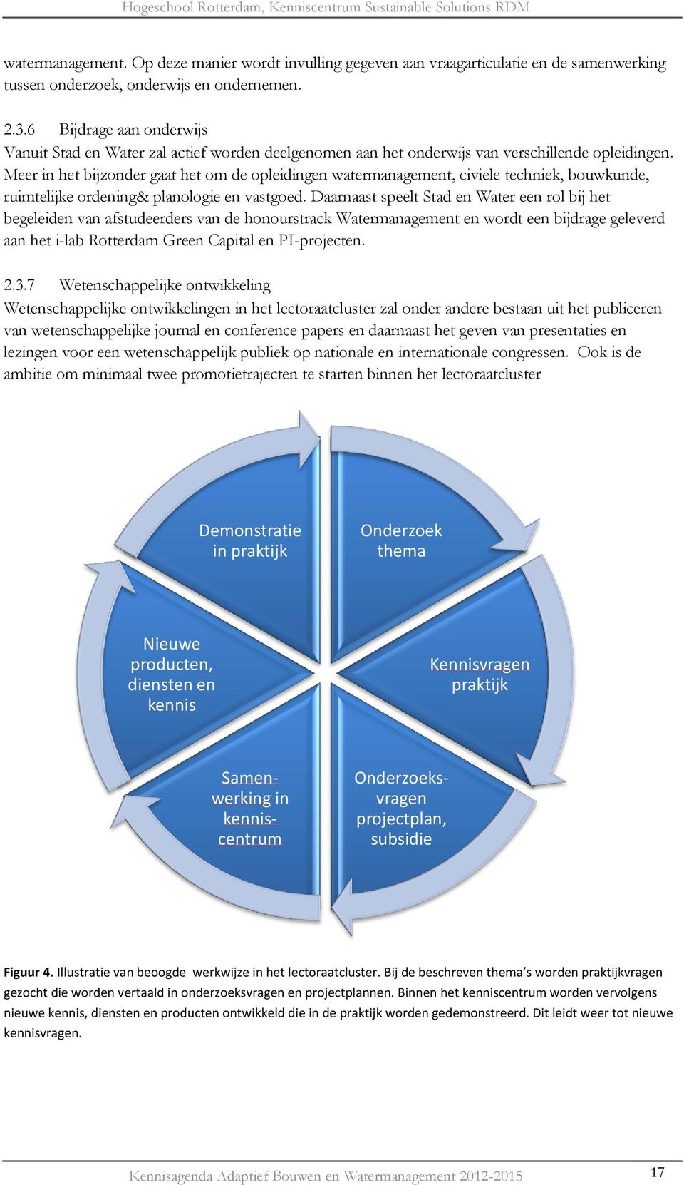 Meer in het bijzonder gaat het om de opleidingen watermanagement, civiele techniek, bouwkunde, ruimtelijke ordening& planologie en vastgoed.